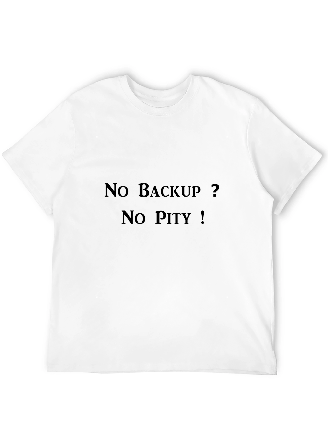 No Backup? No Pity! T-Shirt - Programmer Humor