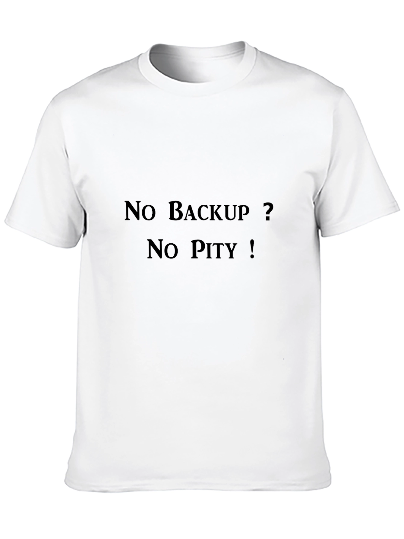 No Backup? No Pity! T-Shirt - Programmer Humor
