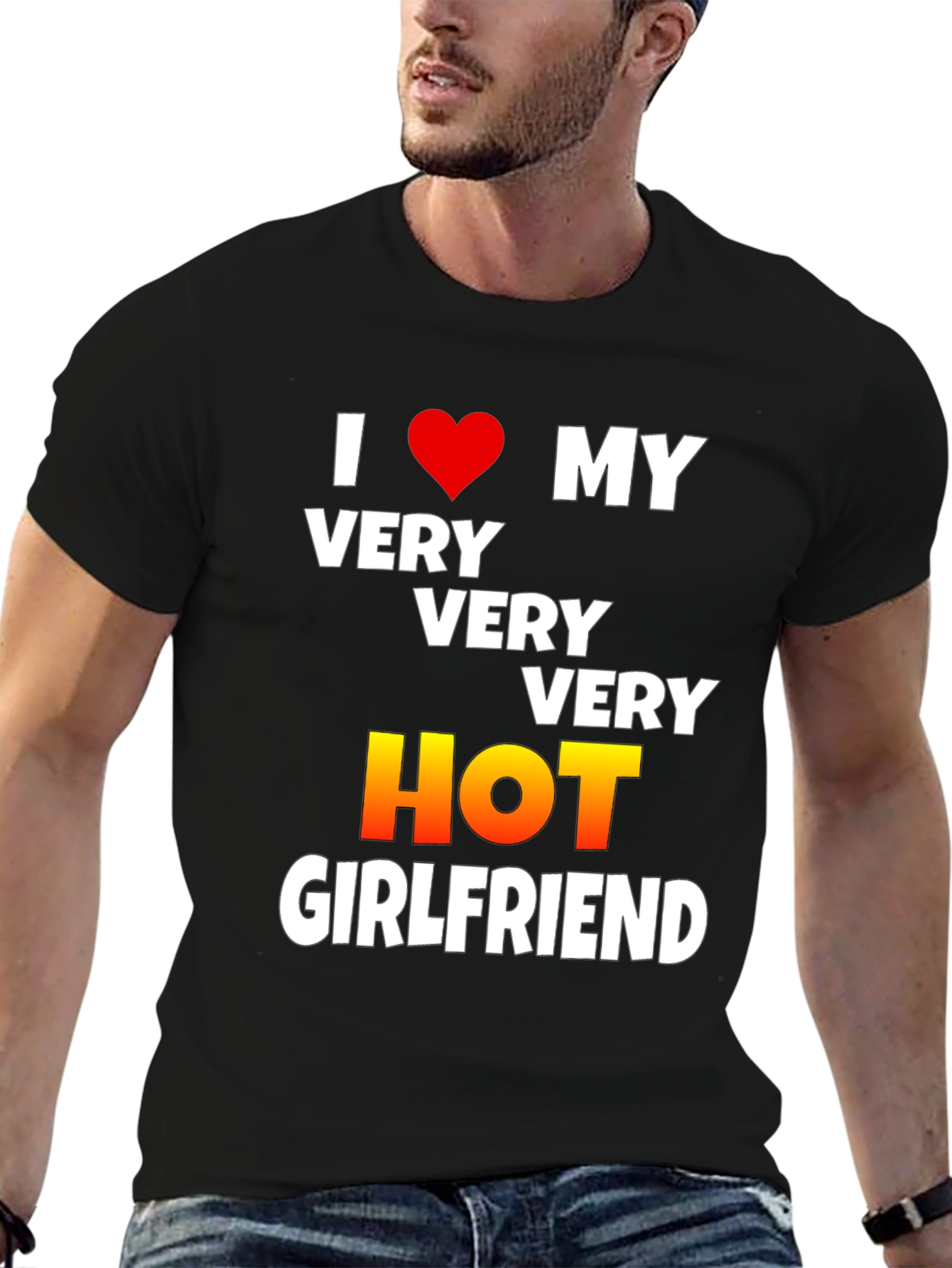 I Love My Very Very Very Hot Girlfriend T-Shirt