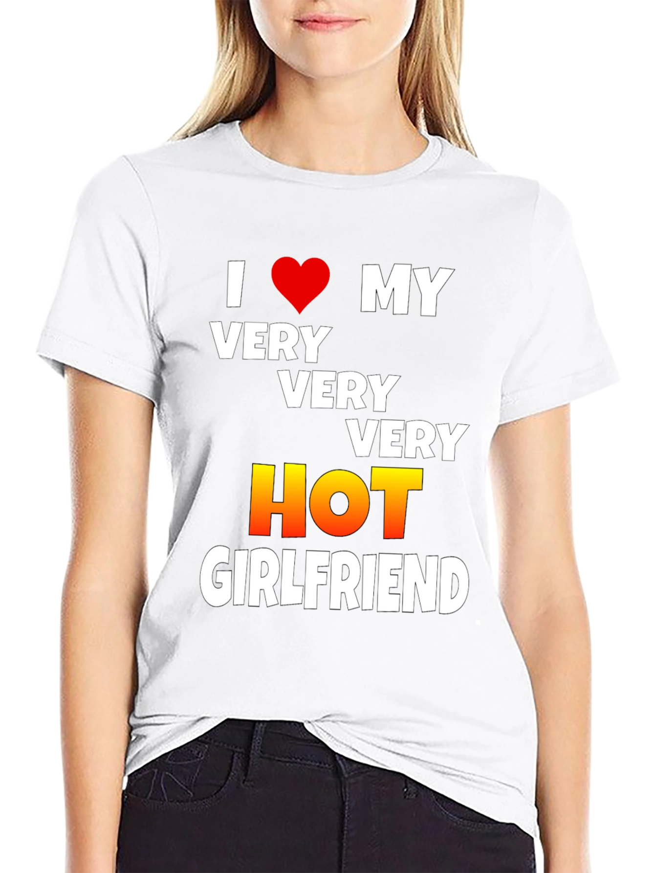 I Love My Very Very Very Hot Girlfriend T-Shirt