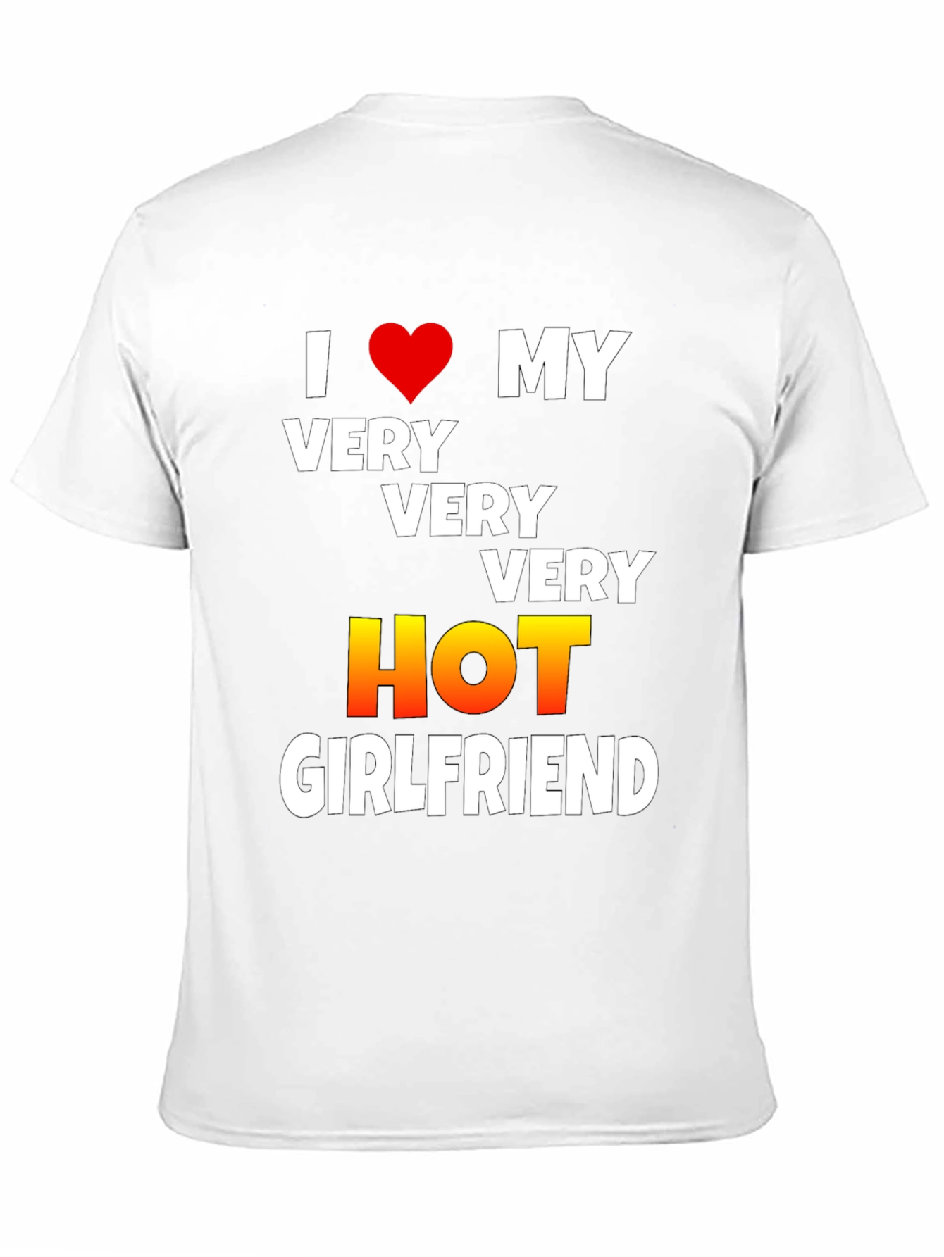 I Love My Very Very Very Hot Girlfriend T-Shirt