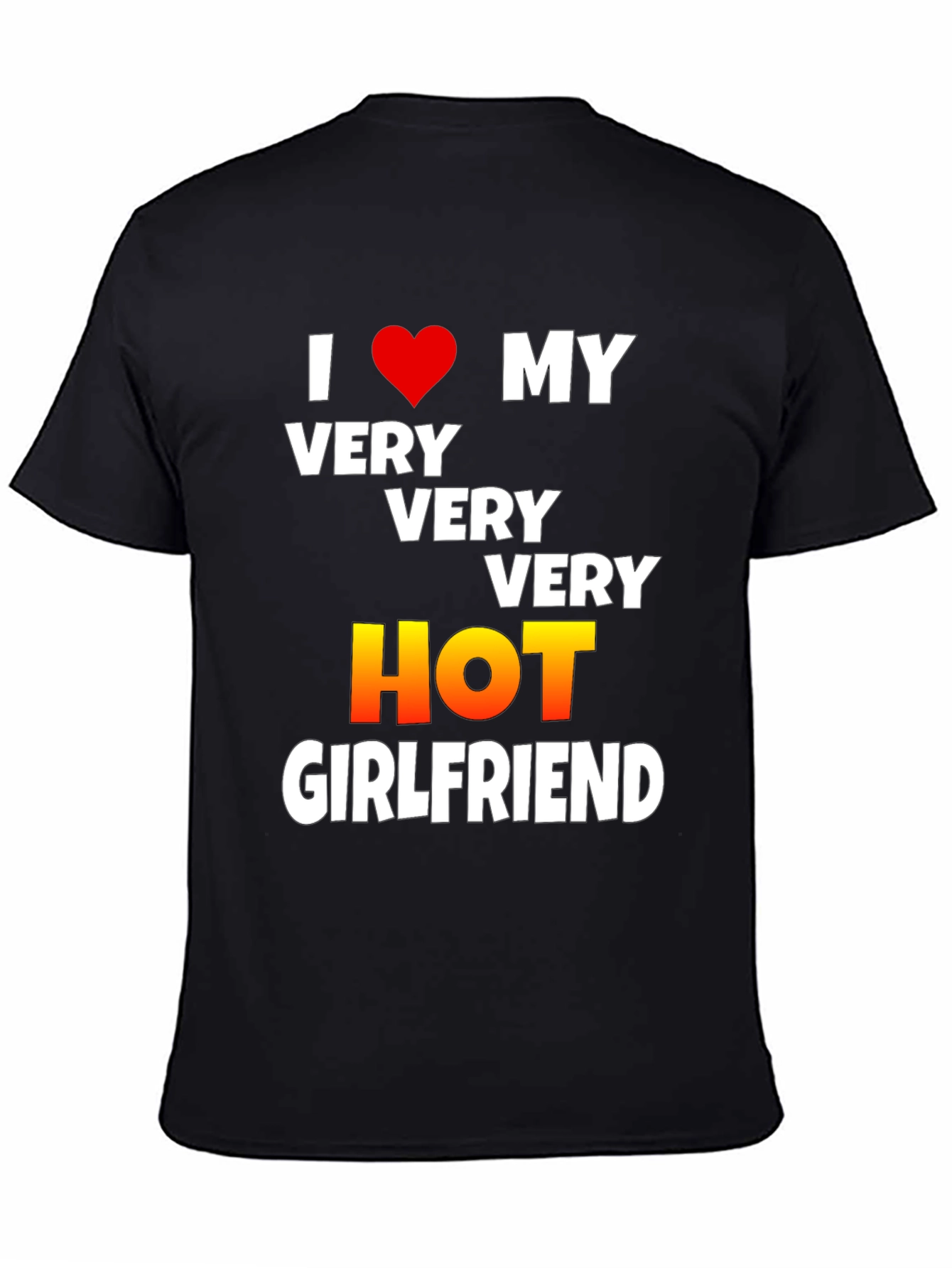 I Love My Very Very Very Hot Girlfriend T-Shirt