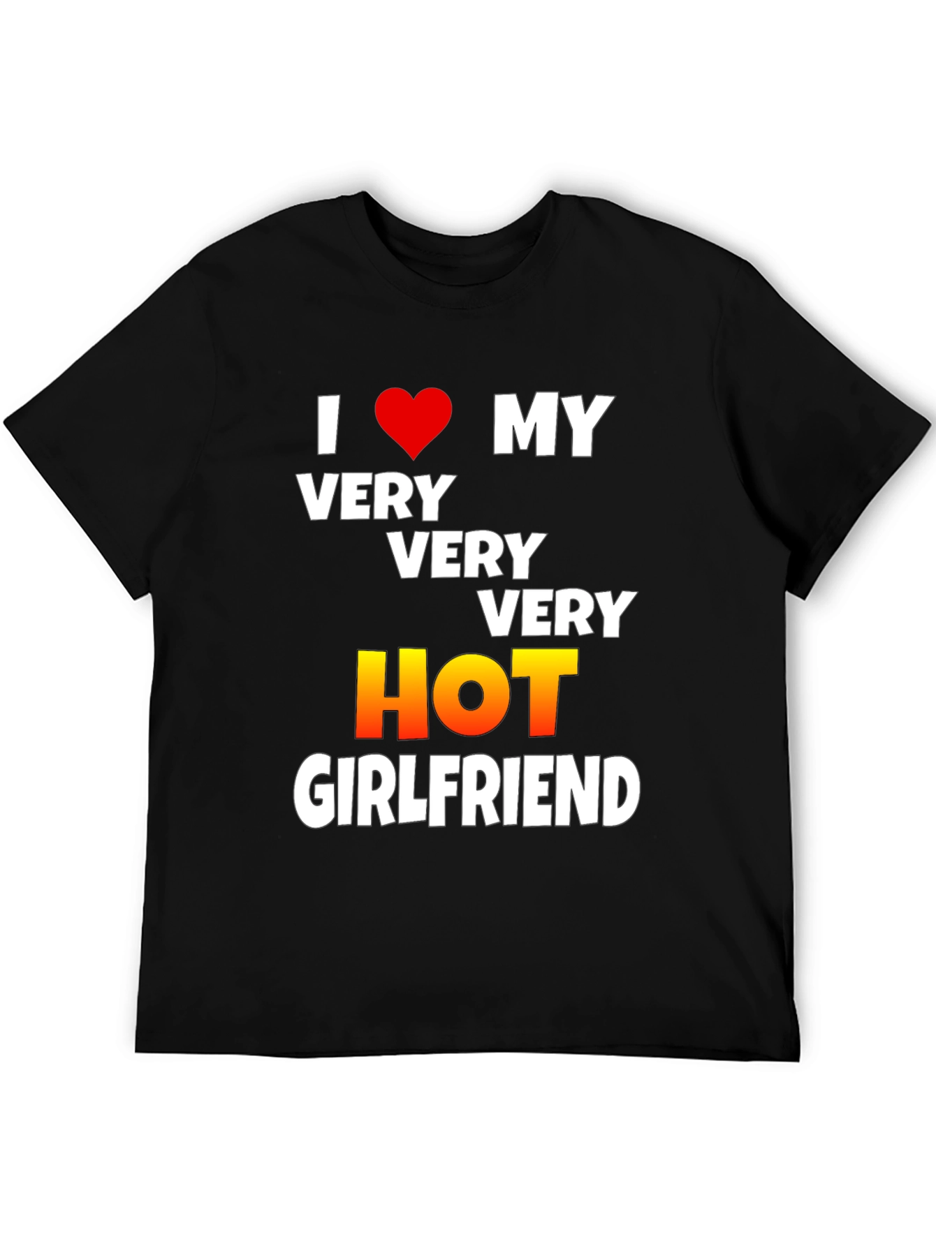 I Love My Very Very Very Hot Girlfriend T-Shirt