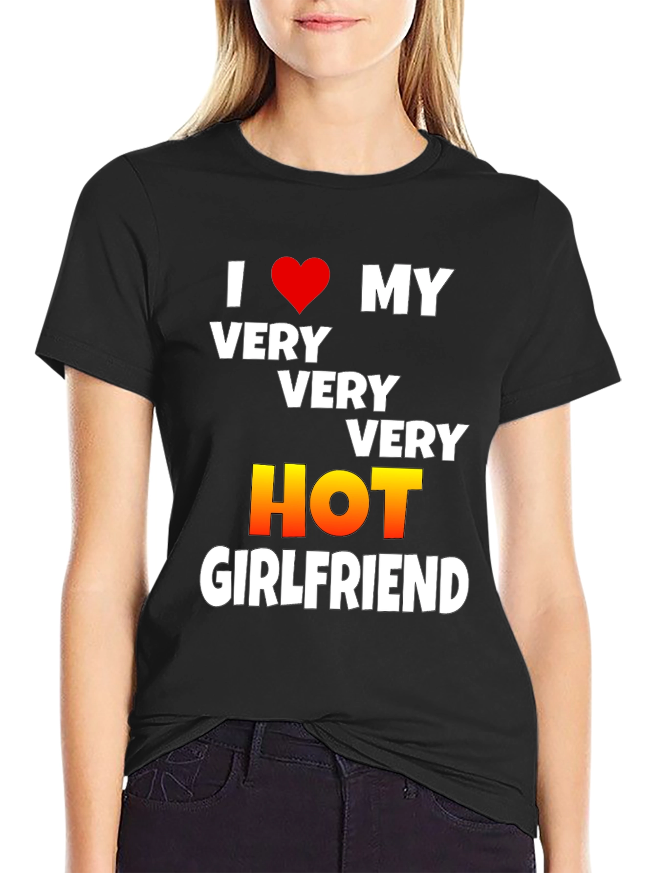 I Love My Very Very Very Hot Girlfriend T-Shirt