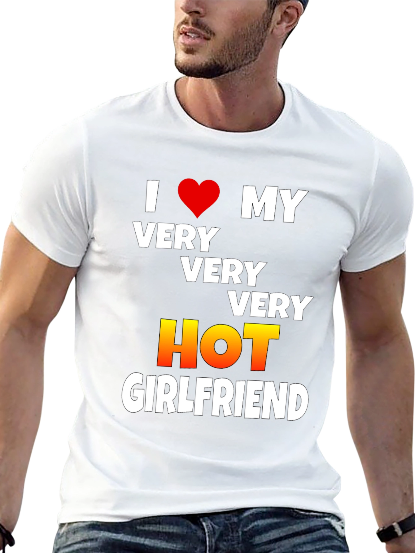 I Love My Very Very Very Hot Girlfriend T-Shirt