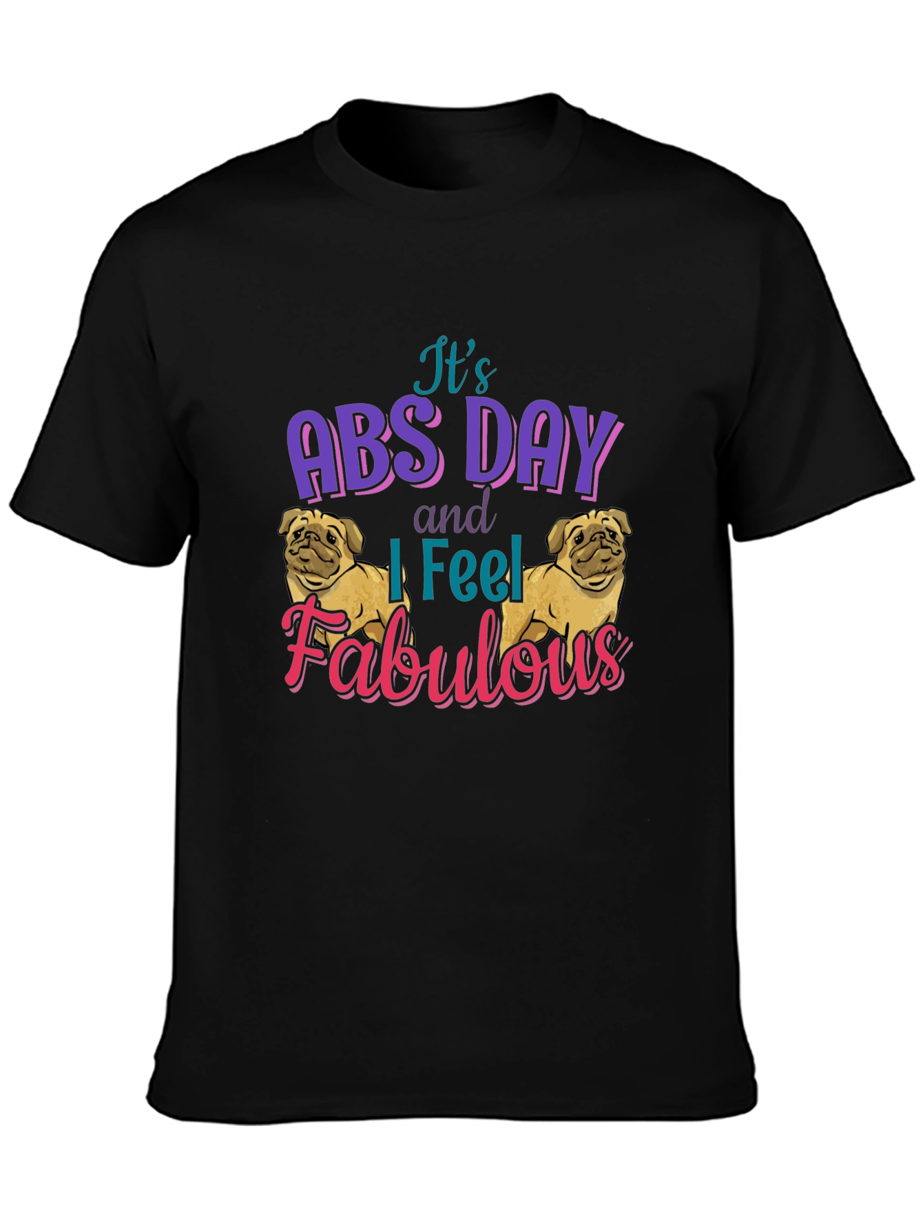 Its Abs Day I Feel Fabulous T-Shirt