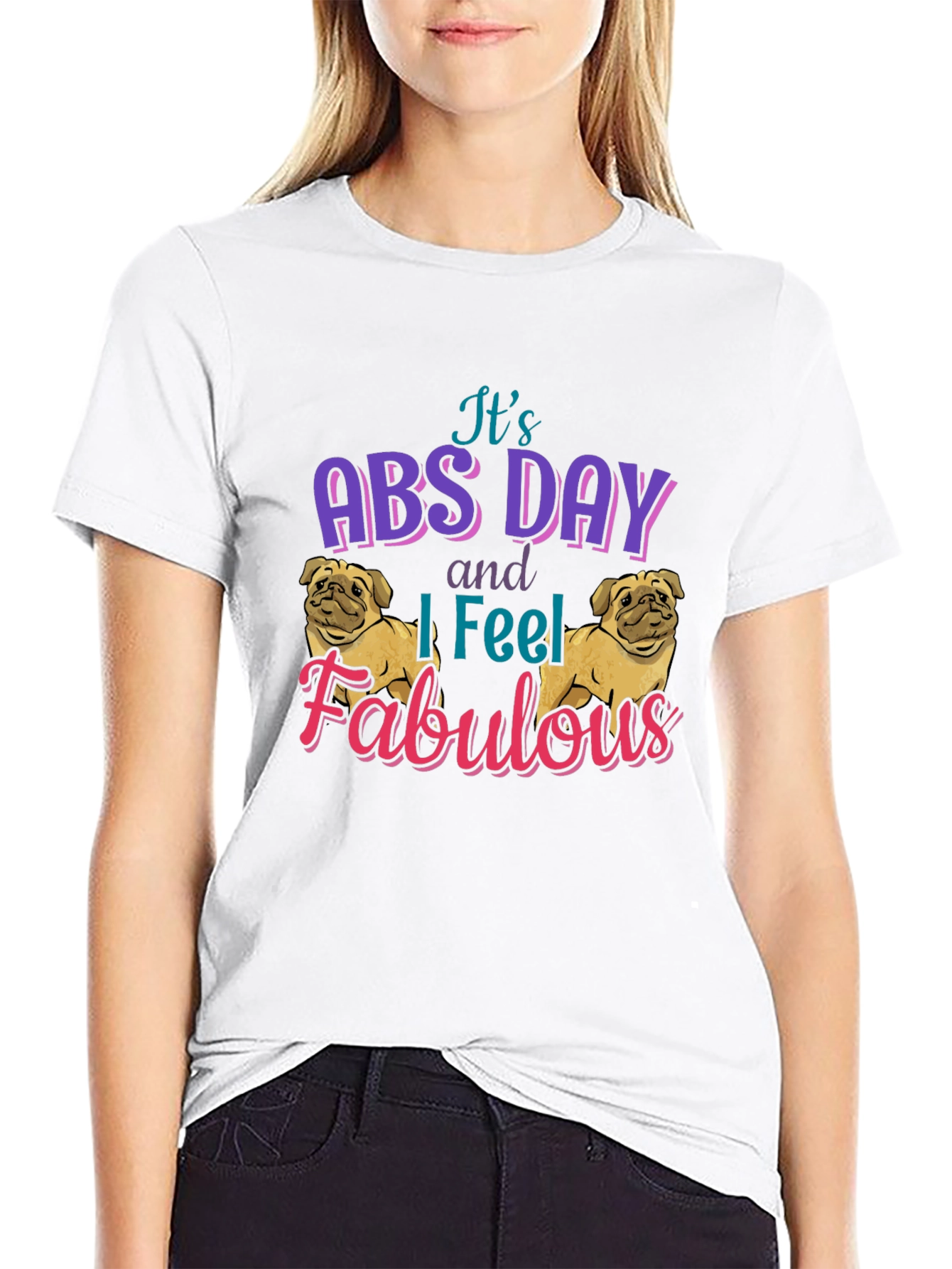 Its Abs Day I Feel Fabulous T-Shirt