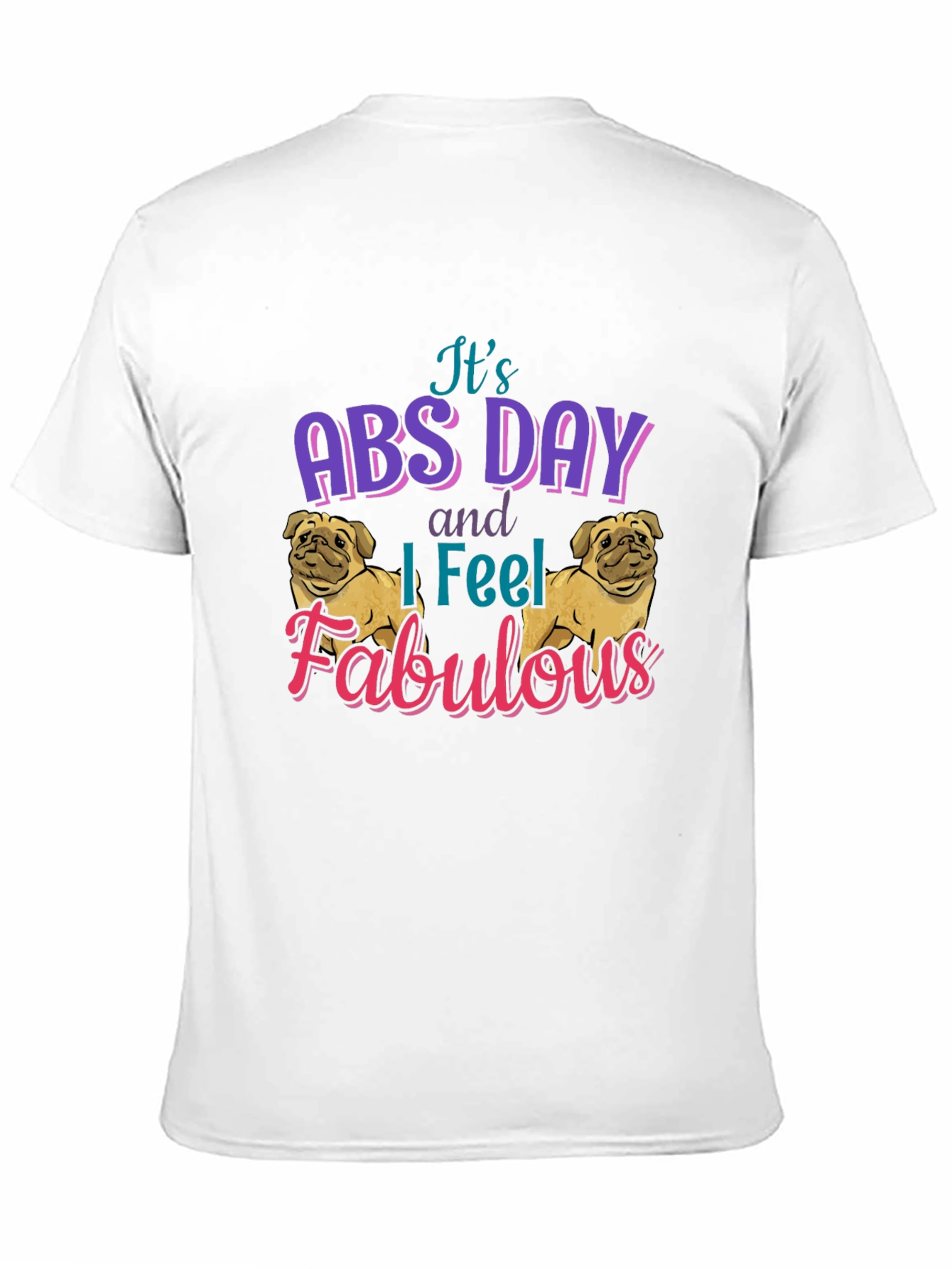 Its Abs Day I Feel Fabulous T-Shirt