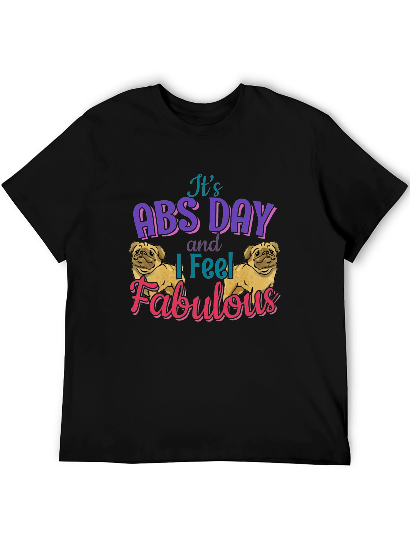 Its Abs Day I Feel Fabulous T-Shirt