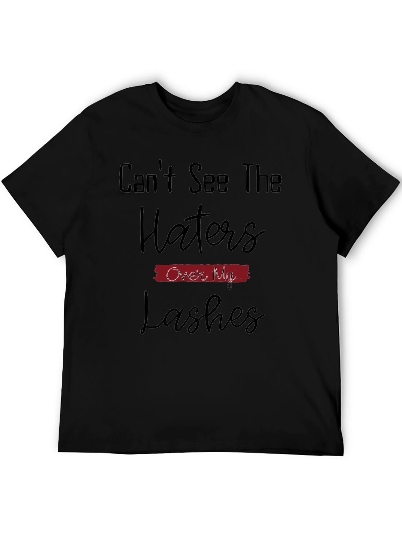 Cant See The Haters Over My Lashes T-Shirt