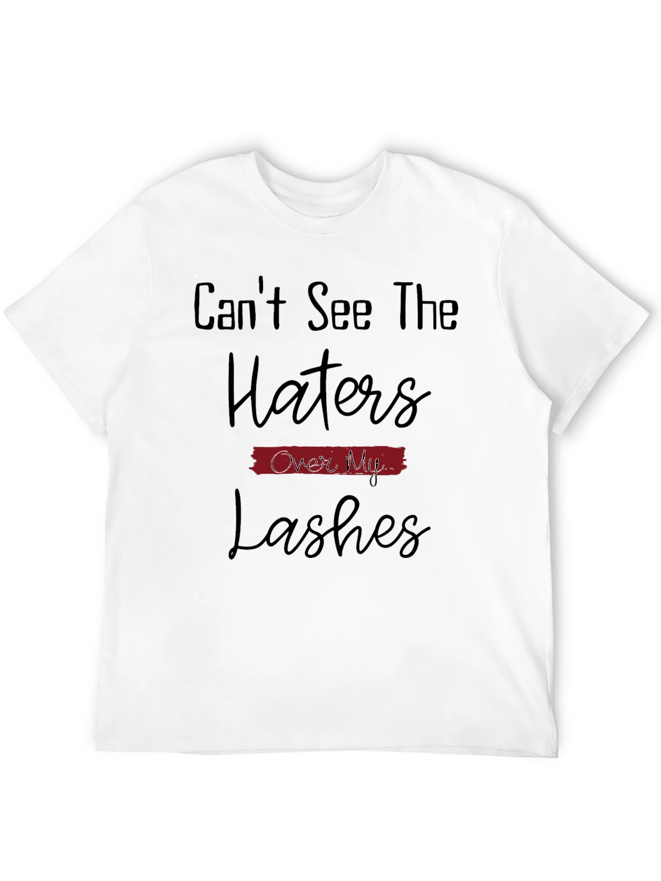 Cant See The Haters Over My Lashes T-Shirt