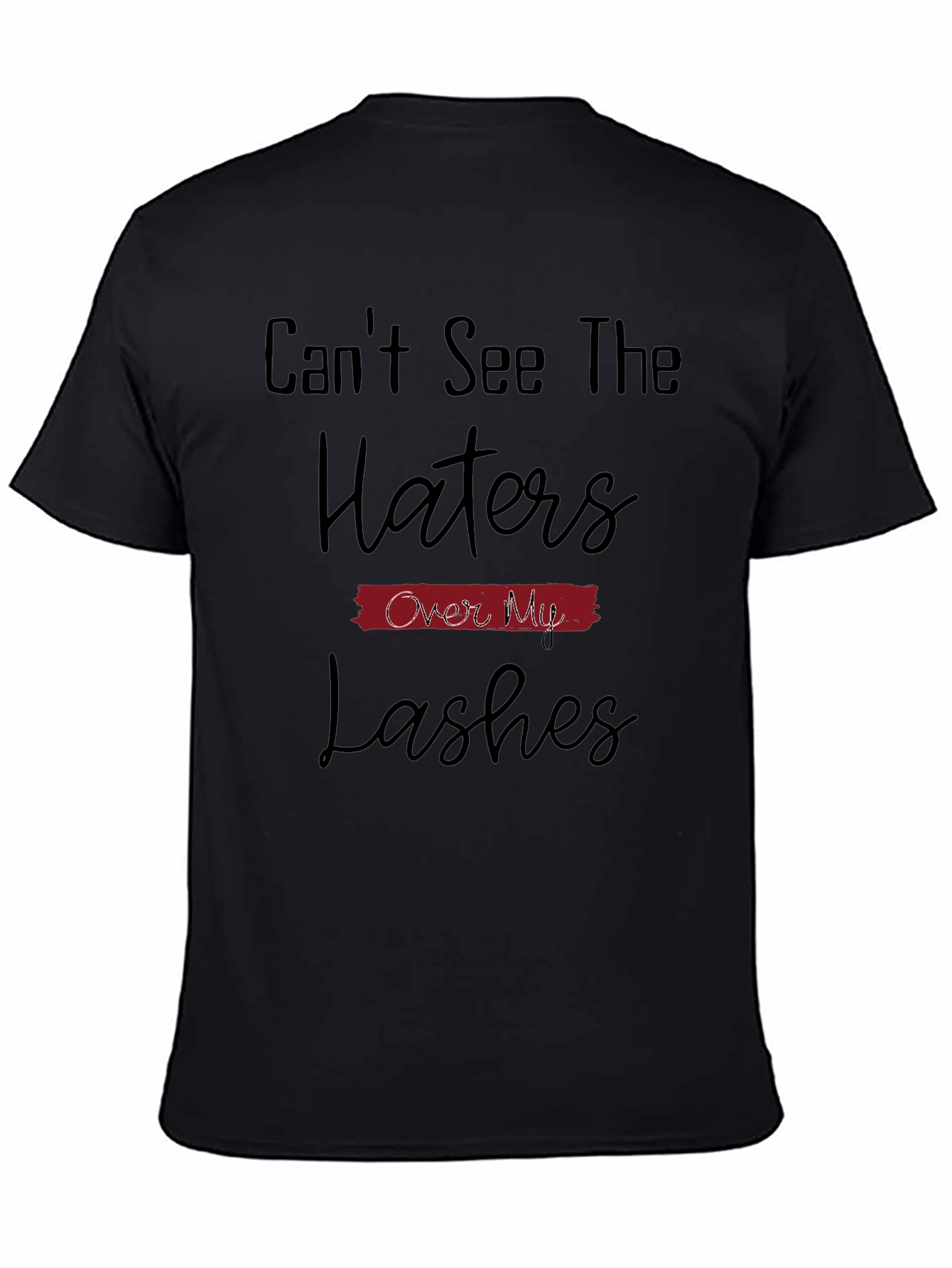 Cant See The Haters Over My Lashes T-Shirt