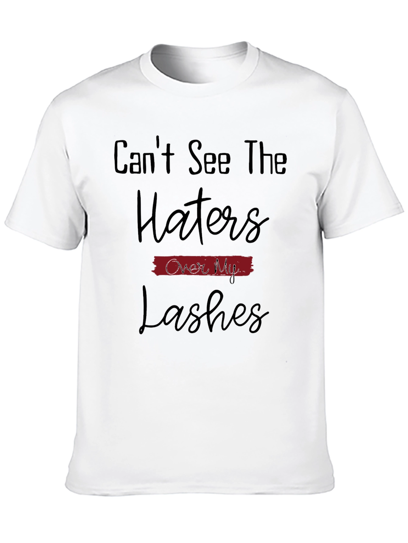 Cant See The Haters Over My Lashes T-Shirt