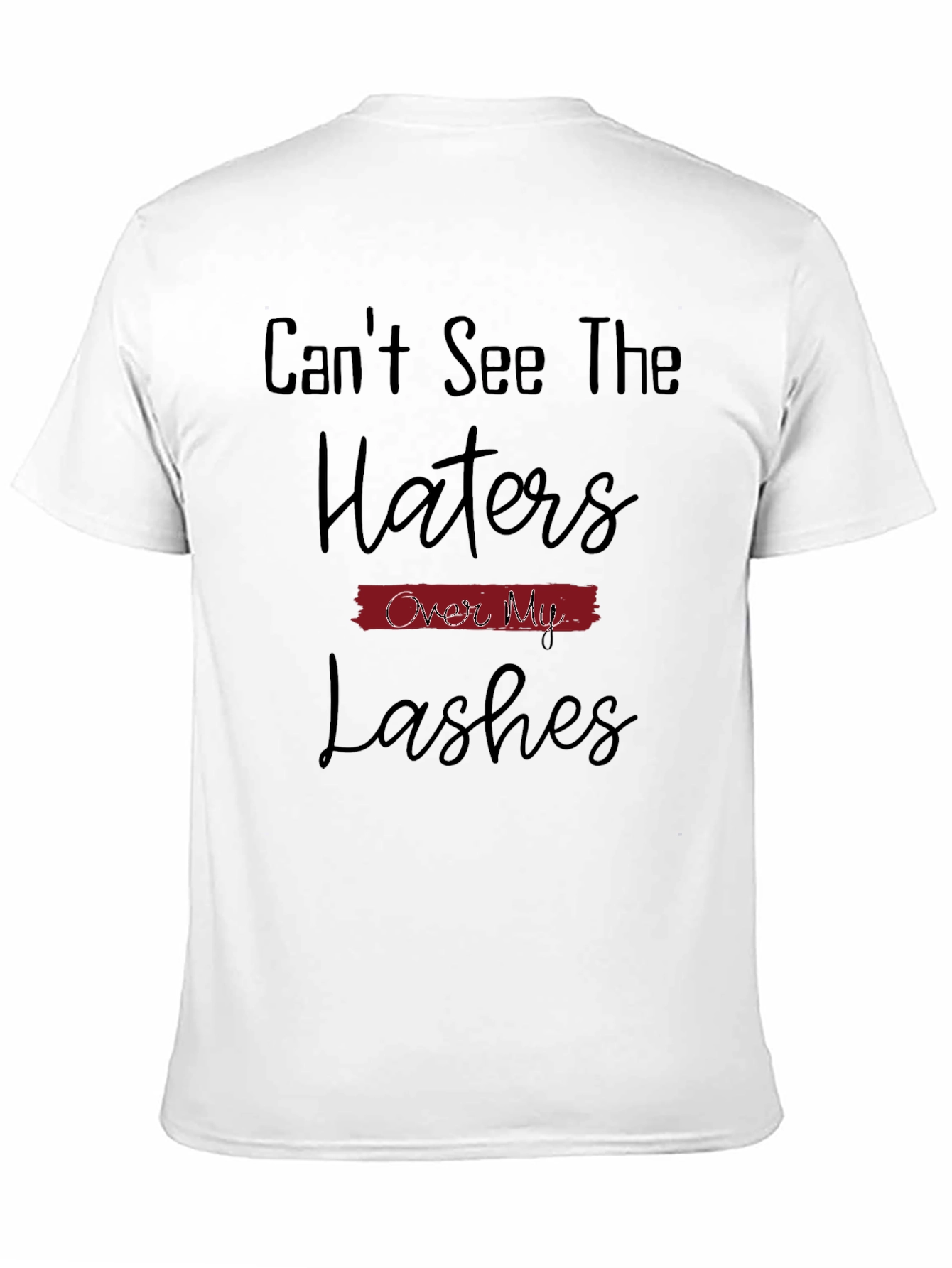 Cant See The Haters Over My Lashes T-Shirt
