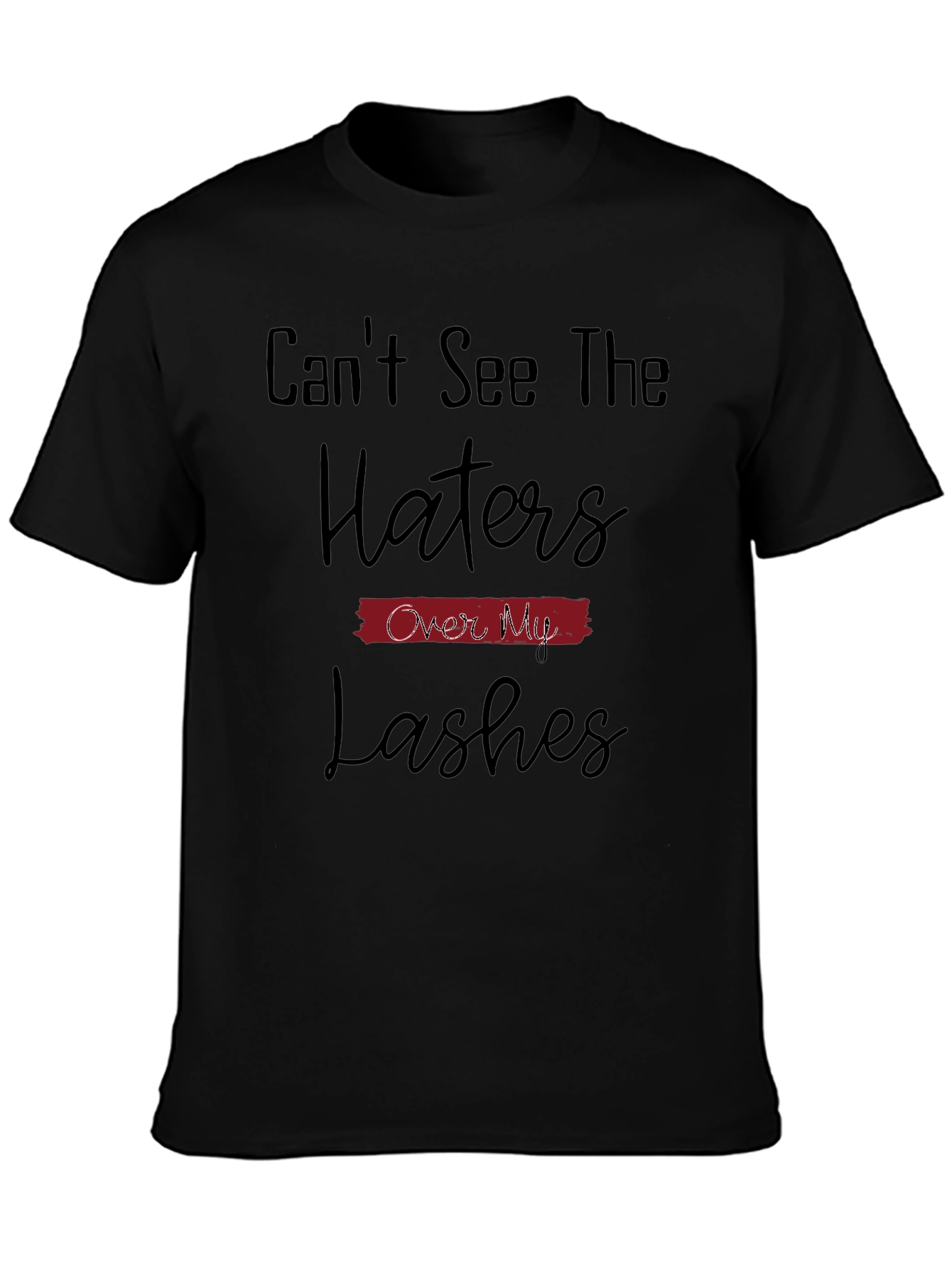 Cant See The Haters Over My Lashes T-Shirt