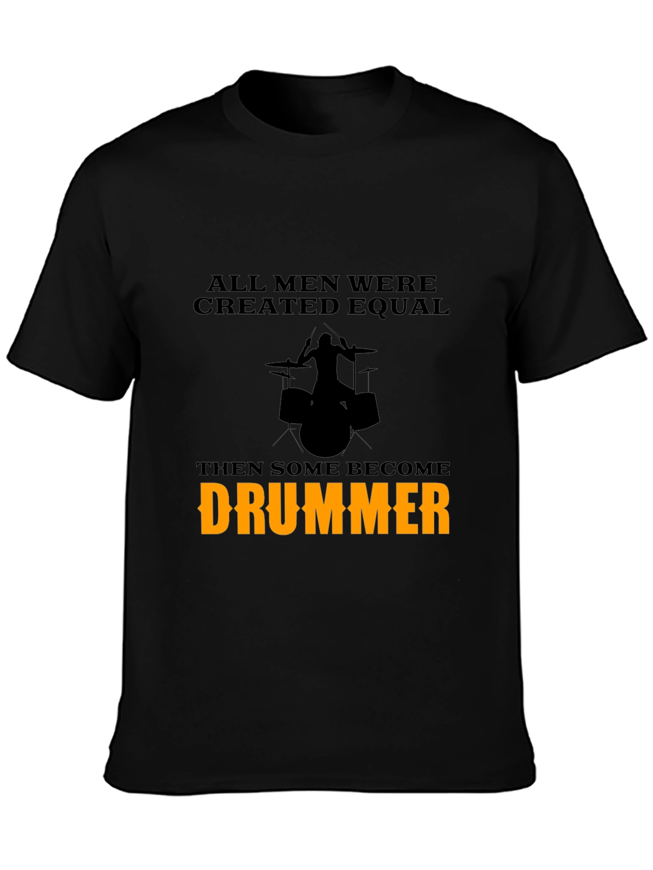 Drummer T-Shirt - All Men Are Created Equal