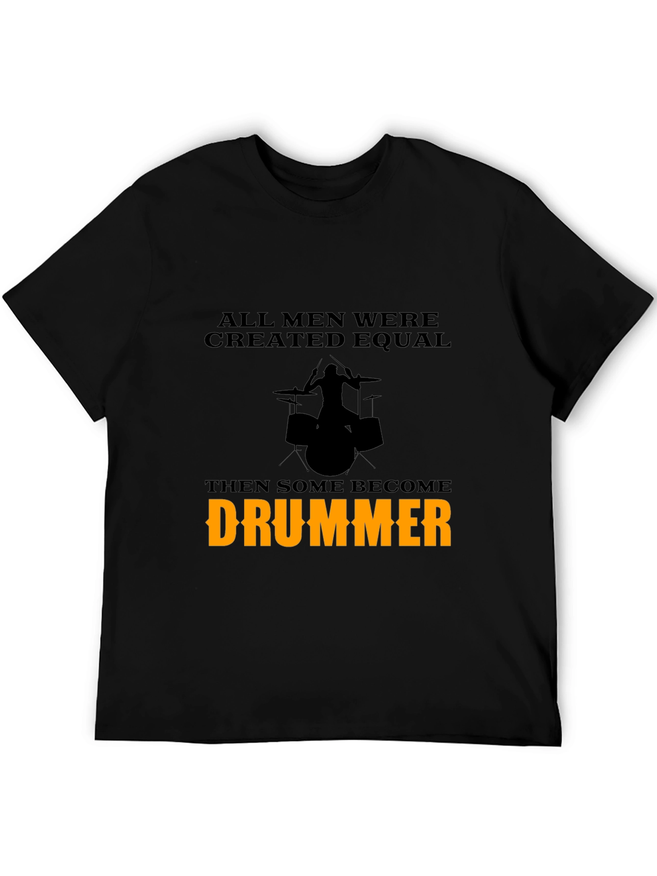 Drummer T-Shirt - All Men Are Created Equal