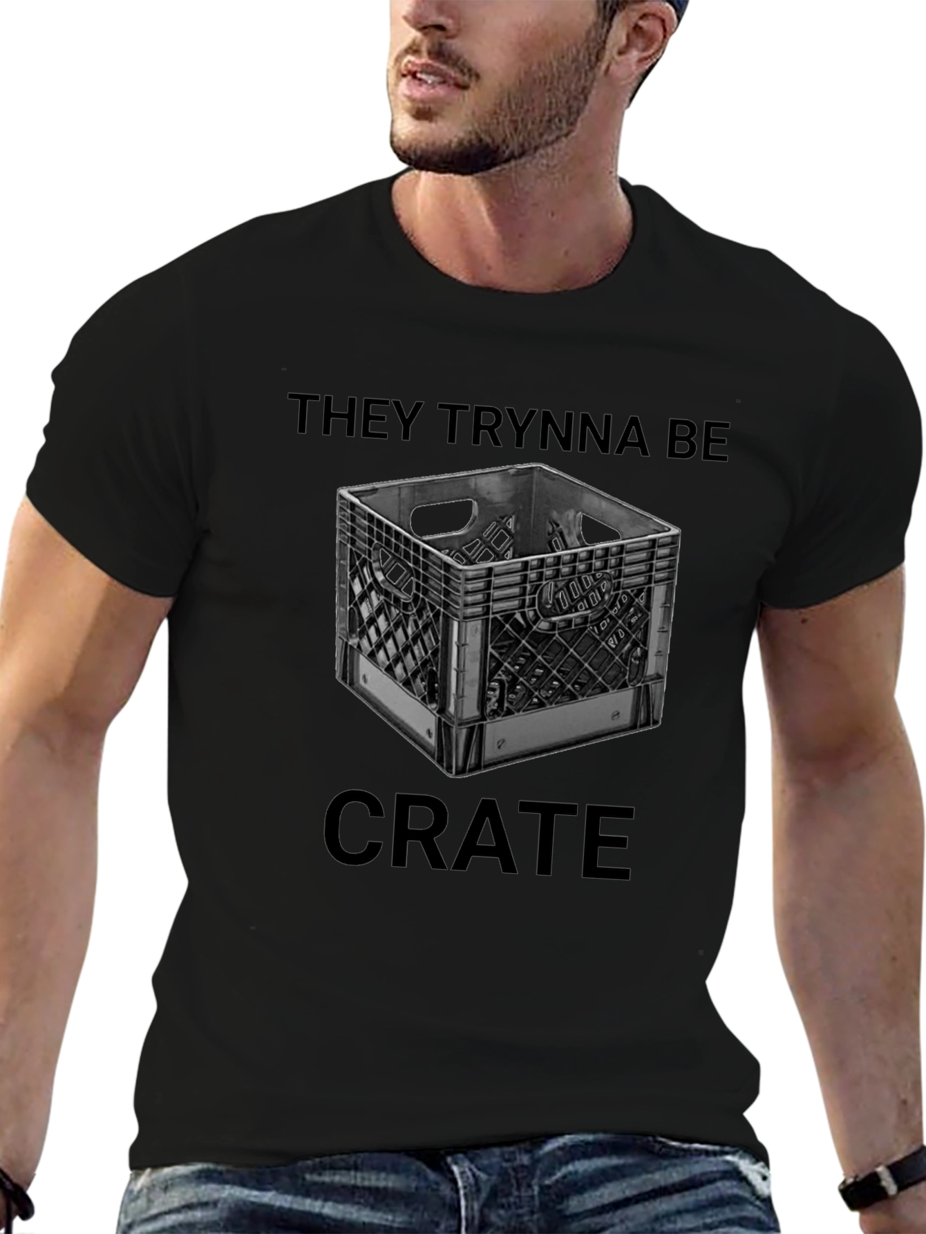 They Trynna Be Crate T-Shirt