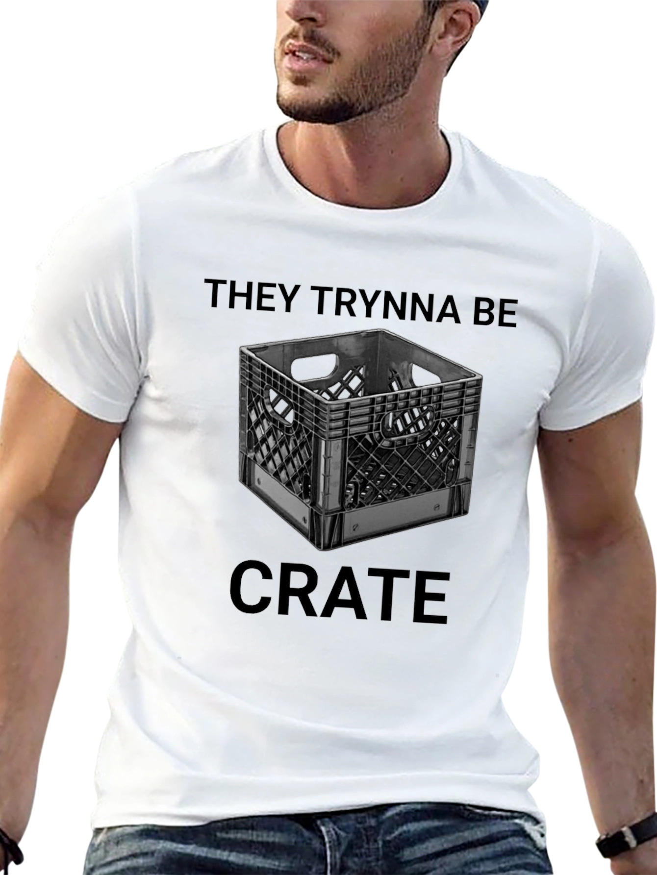 They Trynna Be Crate T-Shirt