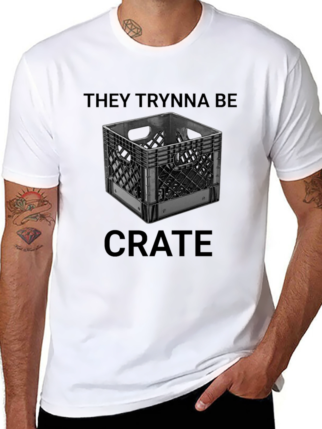 They Trynna Be Crate T-Shirt