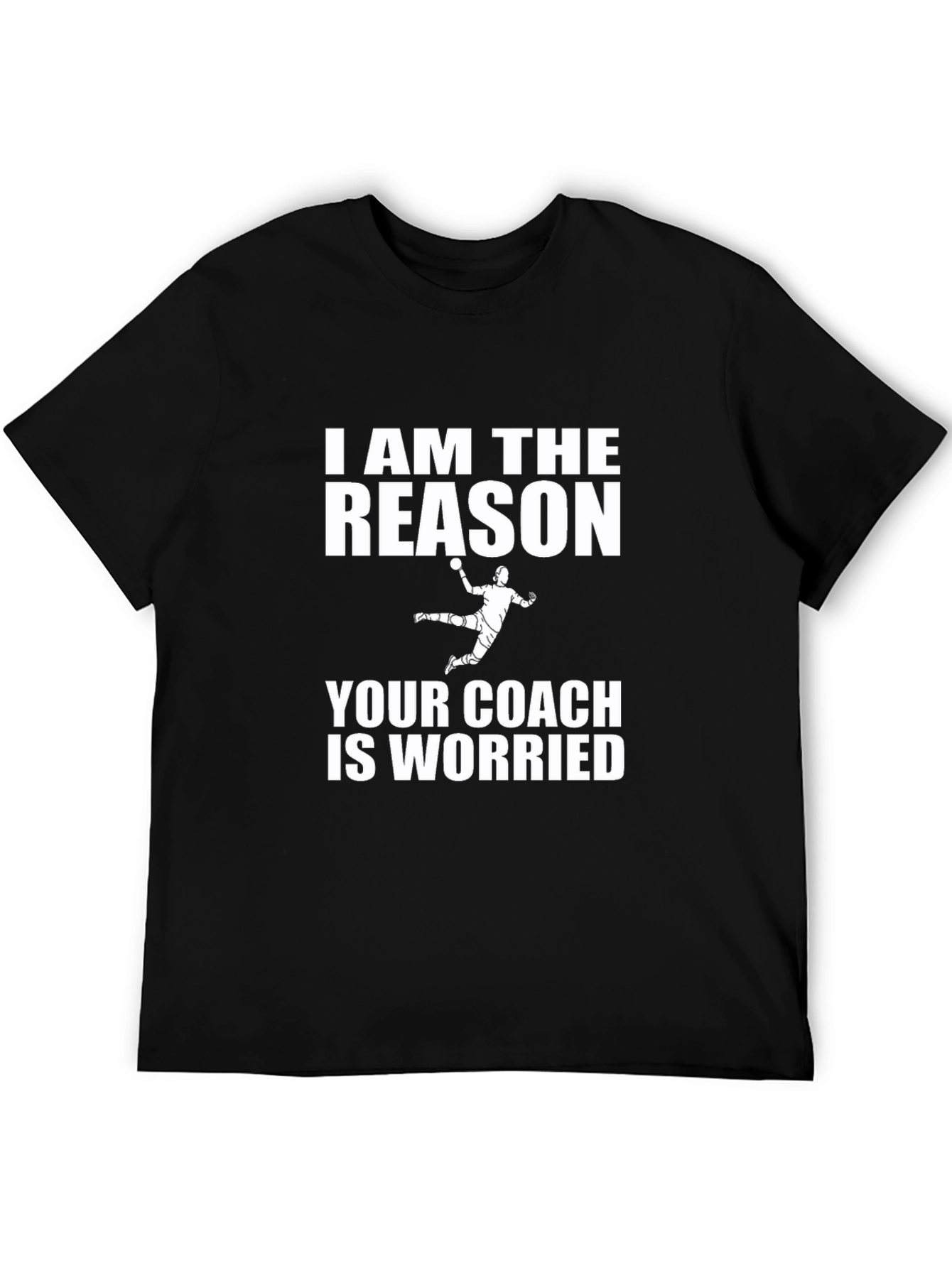 I AM THE REASON T-Shirt - Handball Player Tee