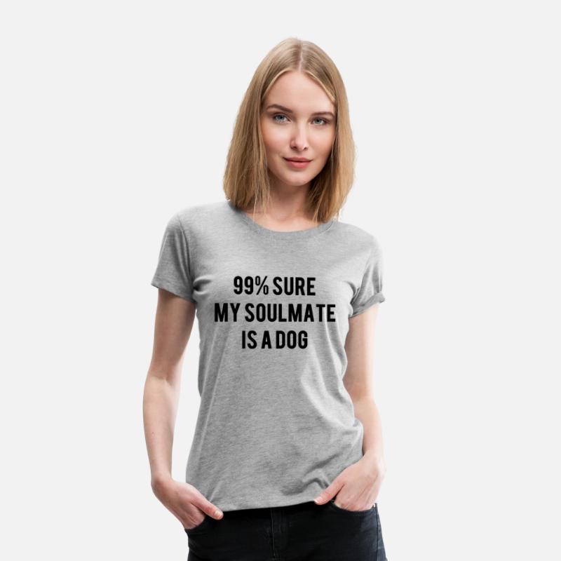 99 Sure My Soulmate Is A Dog