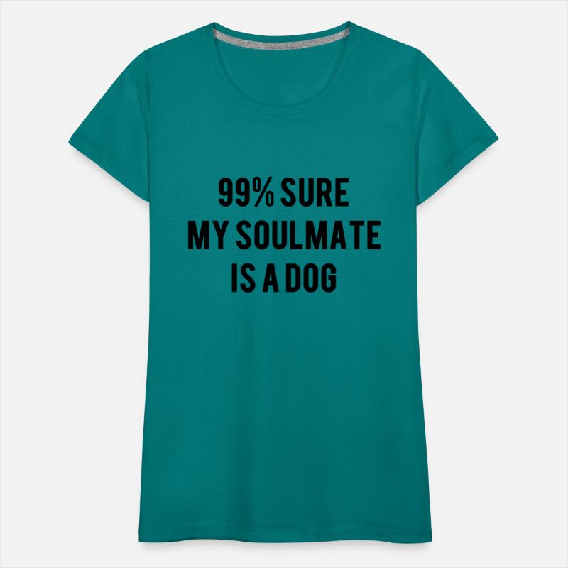 99 Sure My Soulmate Is A Dog