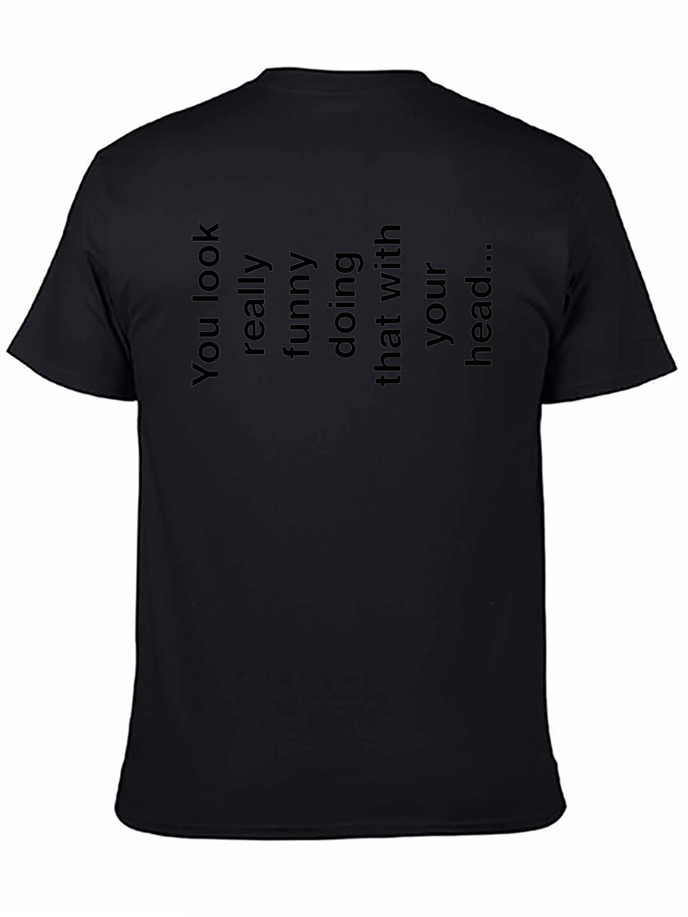 Humorous Black T-Shirt: You Look Funny