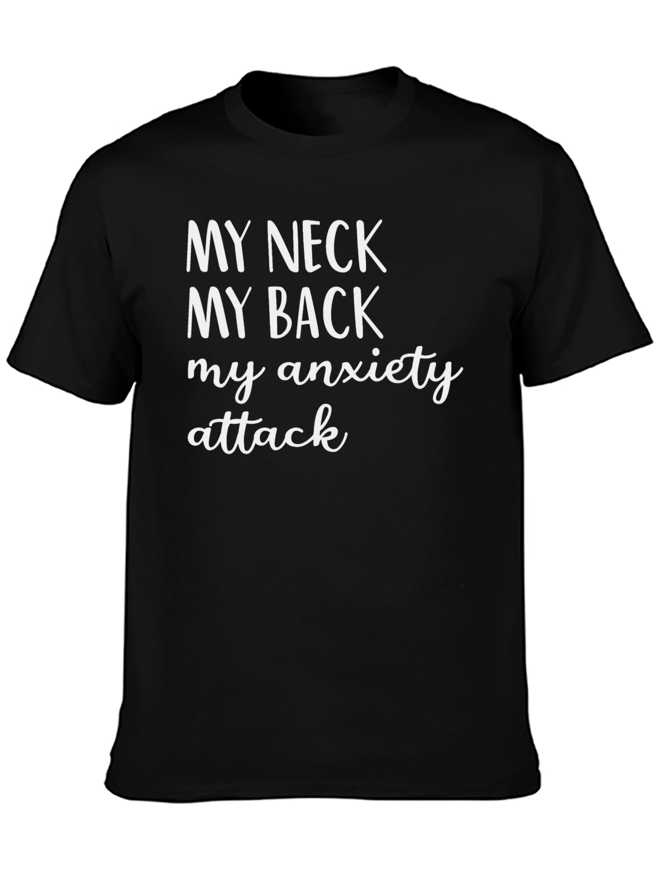 My Neck My Back My Anxiety Attack T-Shirt