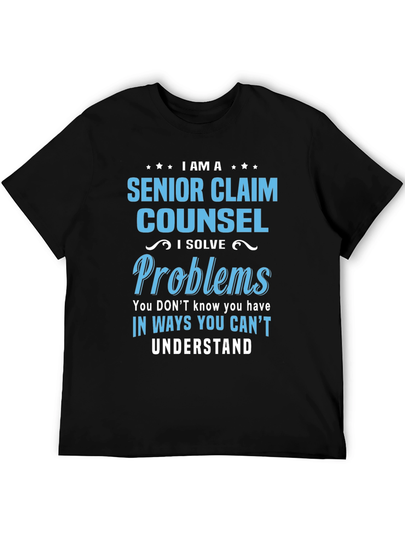 Senior Claim Counsel T-Shirt - I Solve Problems