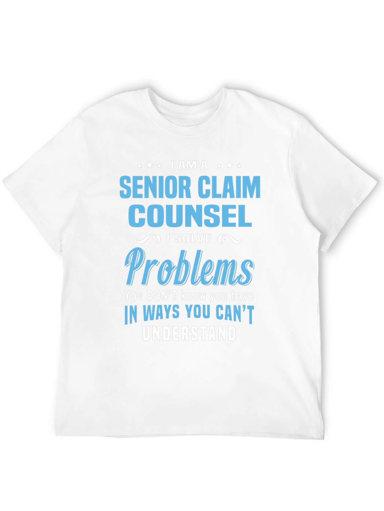 Senior Claim Counsel T-Shirt - I Solve Problems