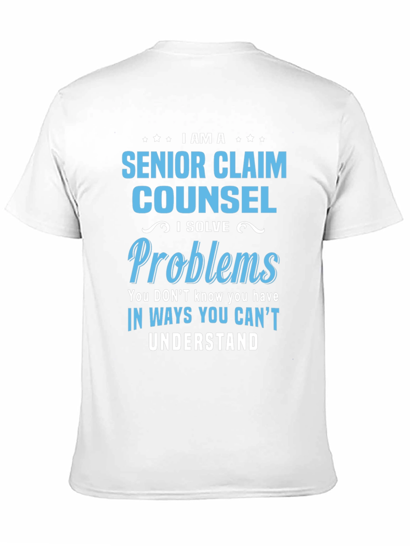 Senior Claim Counsel T-Shirt - I Solve Problems