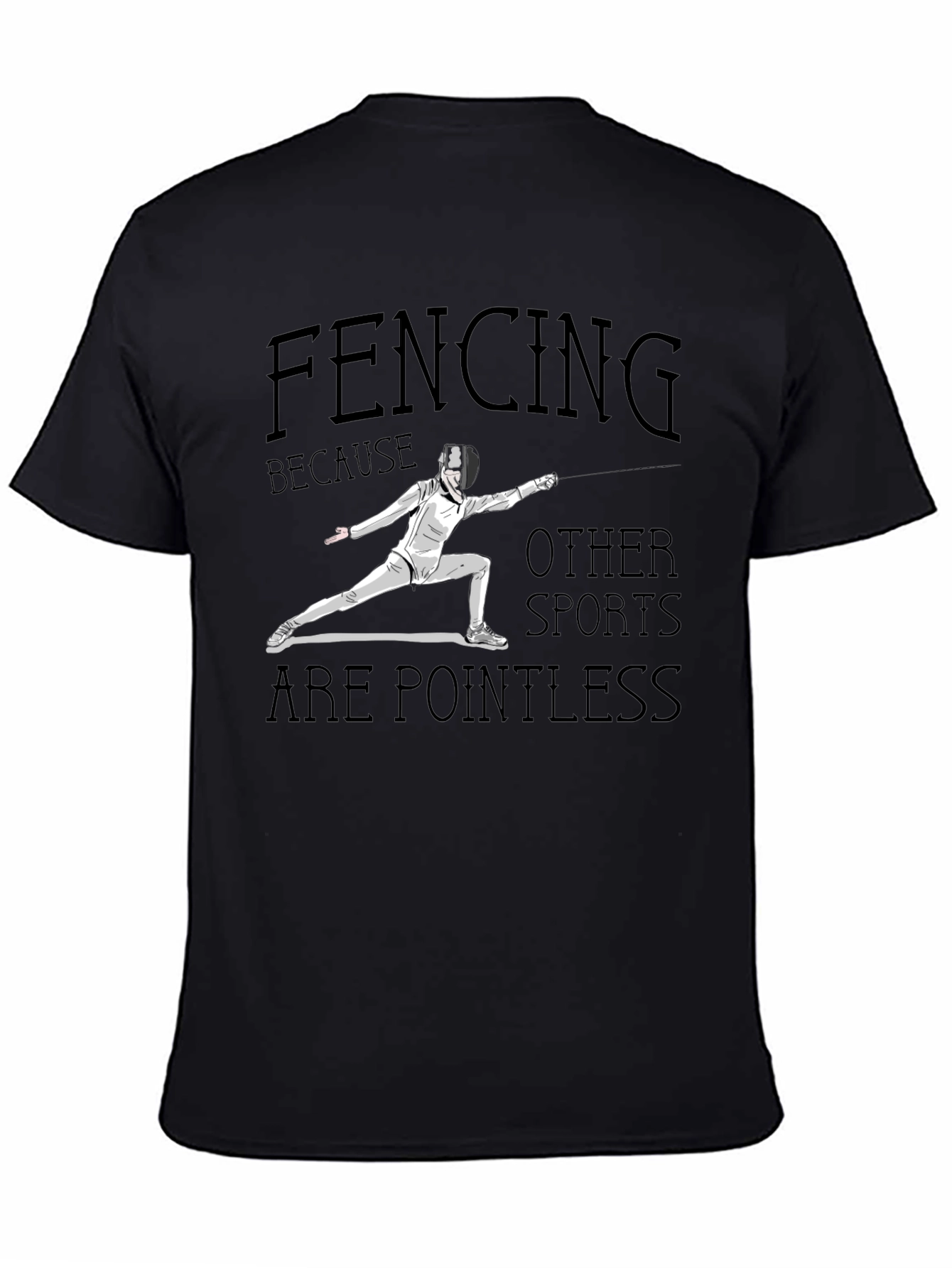 Fencing Because Other Sports Are Pointless Black T-Shirt