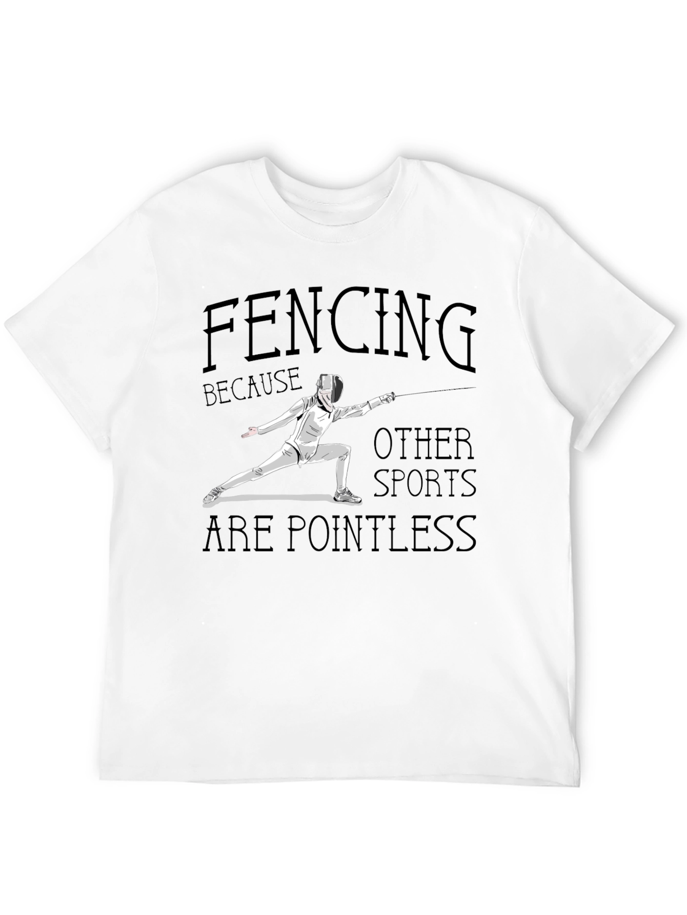 Fencing Because Other Sports Are Pointless Black T-Shirt