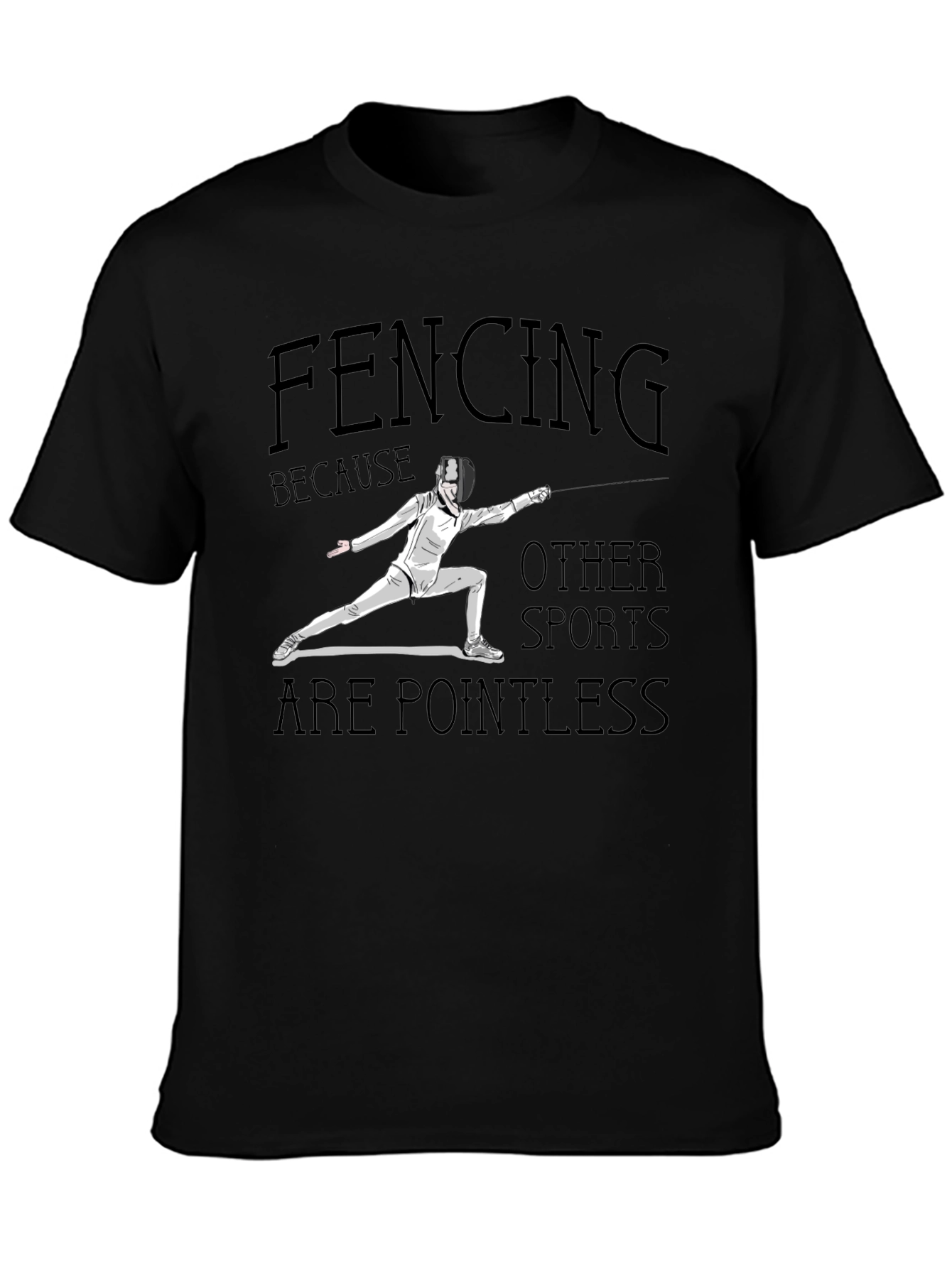 Fencing Because Other Sports Are Pointless Black T-Shirt