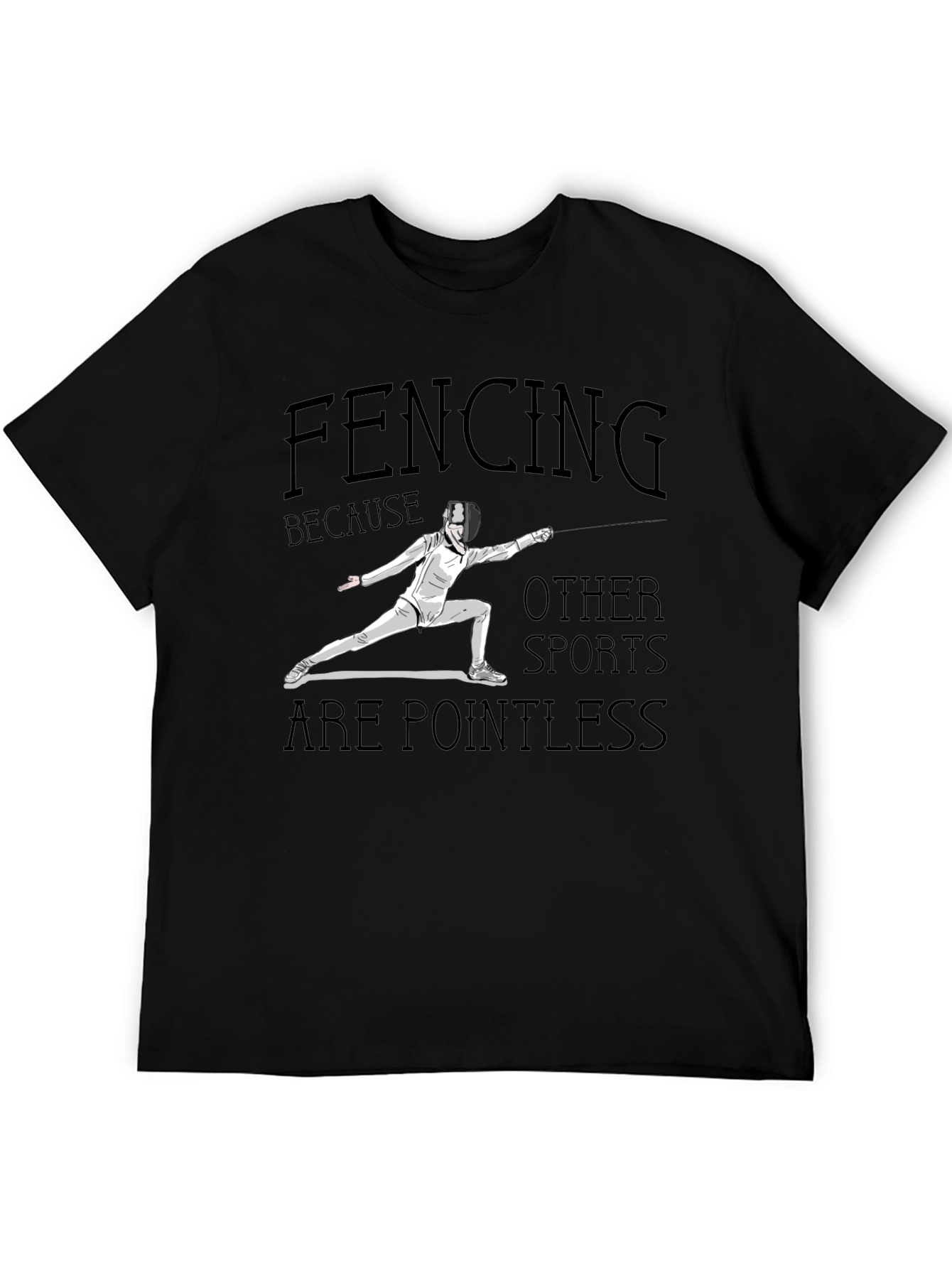 Fencing Because Other Sports Are Pointless Black T-Shirt
