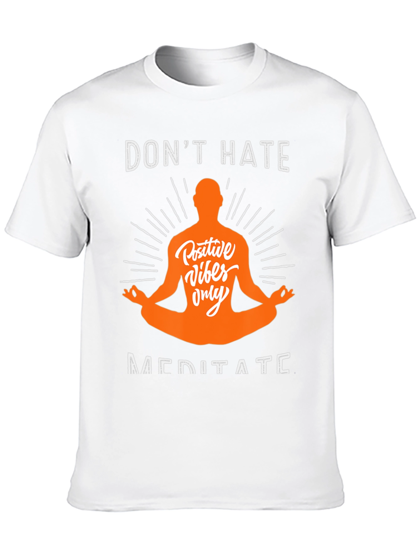 Dont Hate Meditate T-Shirt - Positive Vibes Only Tee