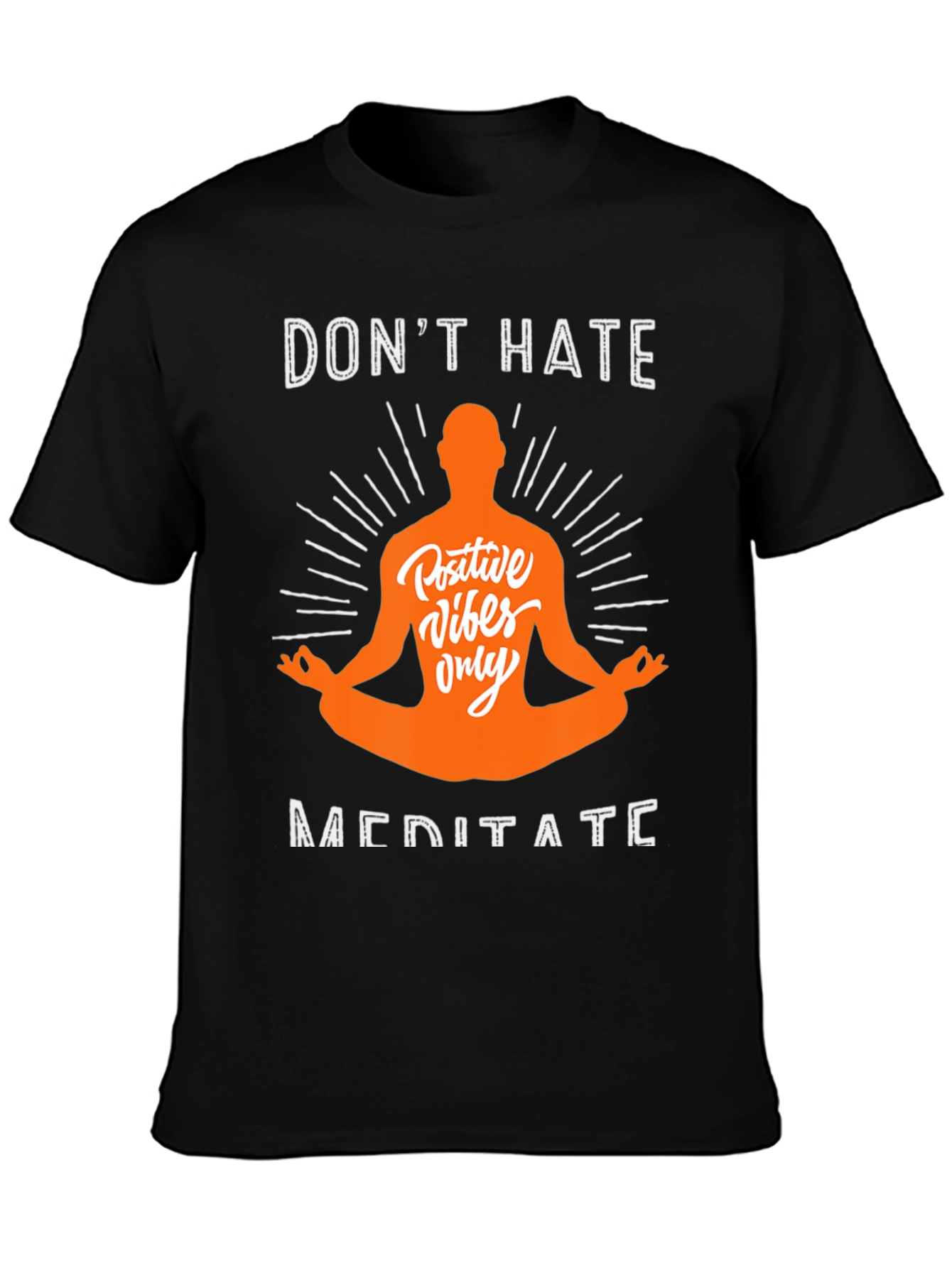 Dont Hate Meditate T-Shirt - Positive Vibes Only Tee