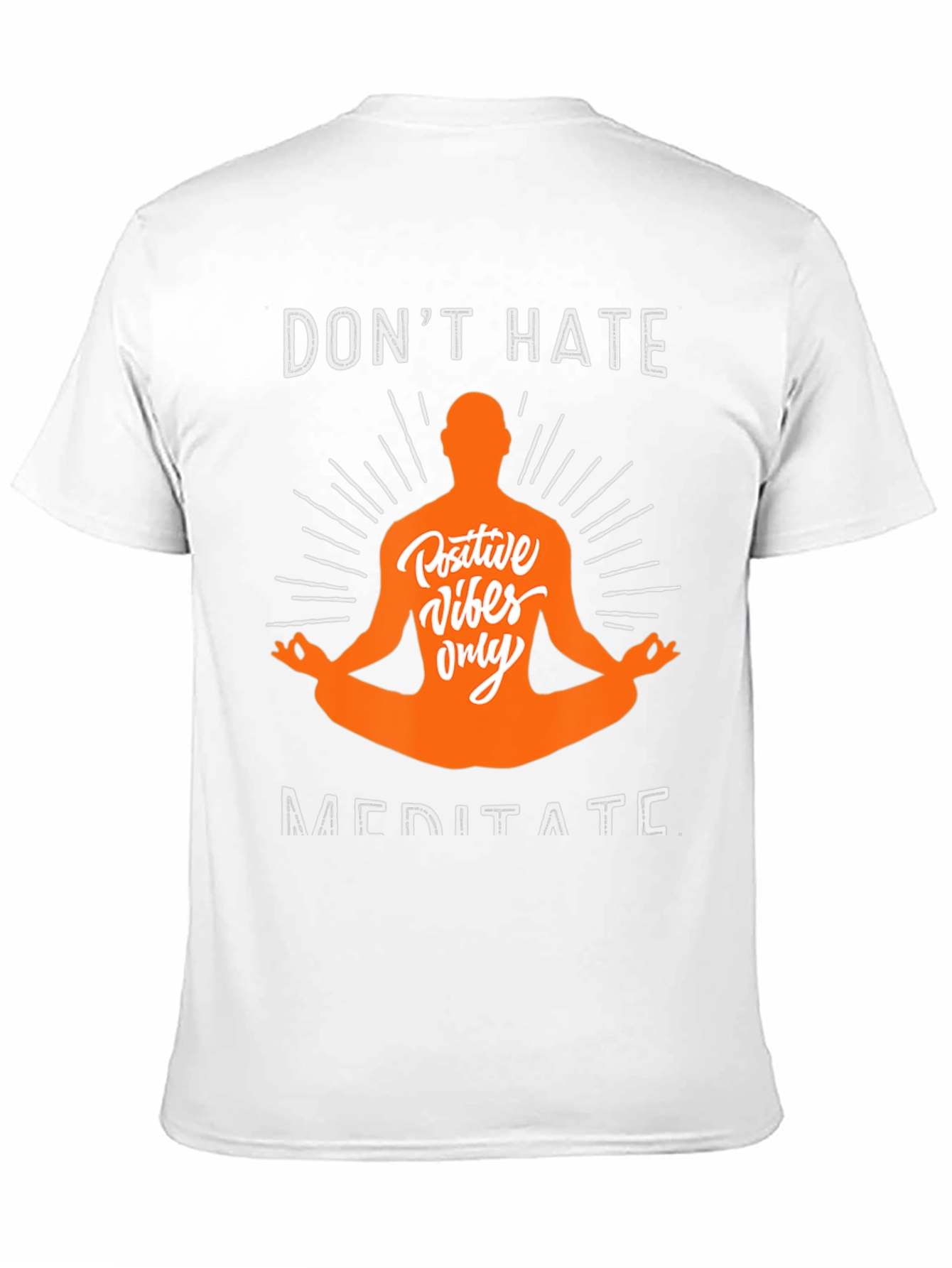Dont Hate Meditate T-Shirt - Positive Vibes Only Tee