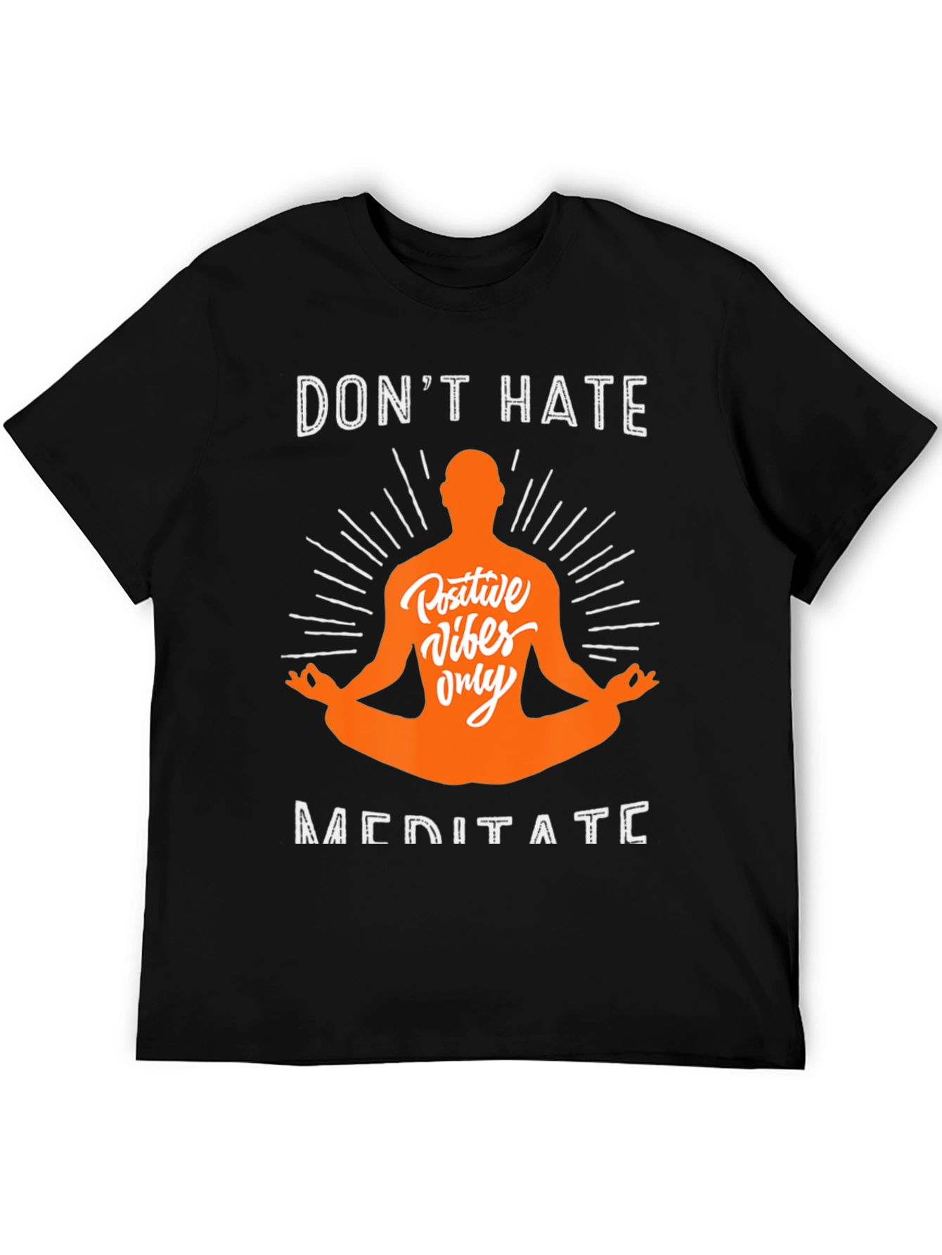 Dont Hate Meditate T-Shirt - Positive Vibes Only Tee