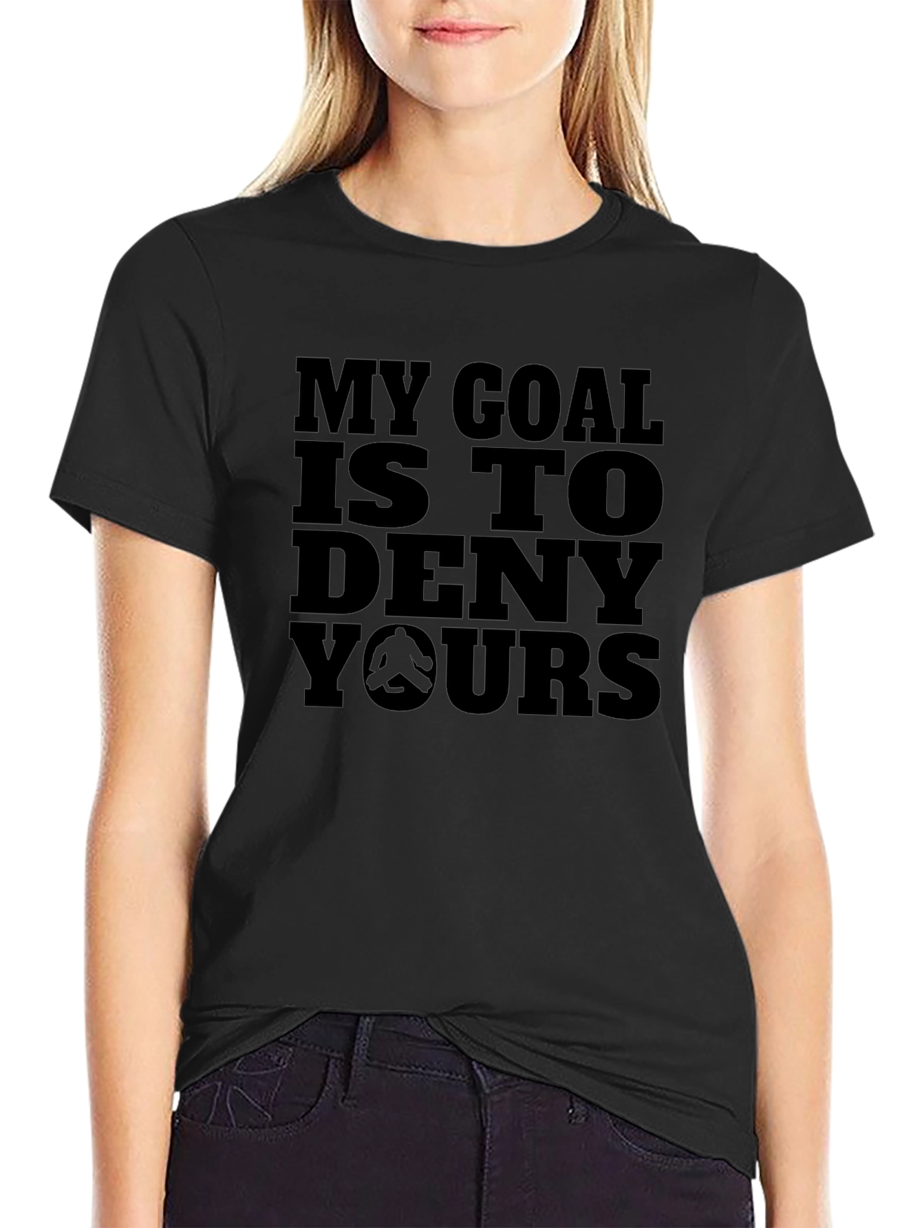 My Goal Is To Deny Yours Black T-Shirt