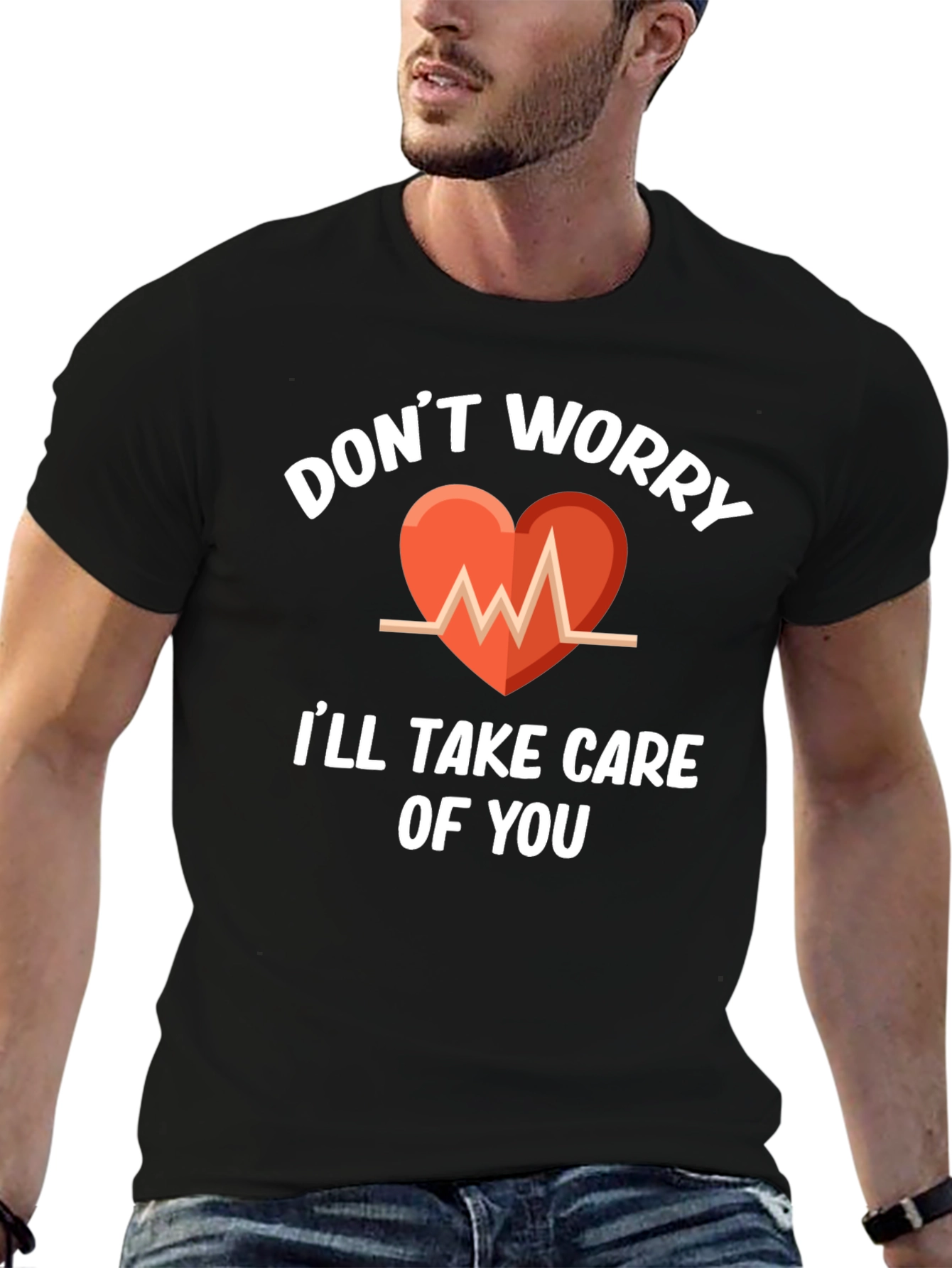 Dont Worry Ill Take Care Of You T-Shirt