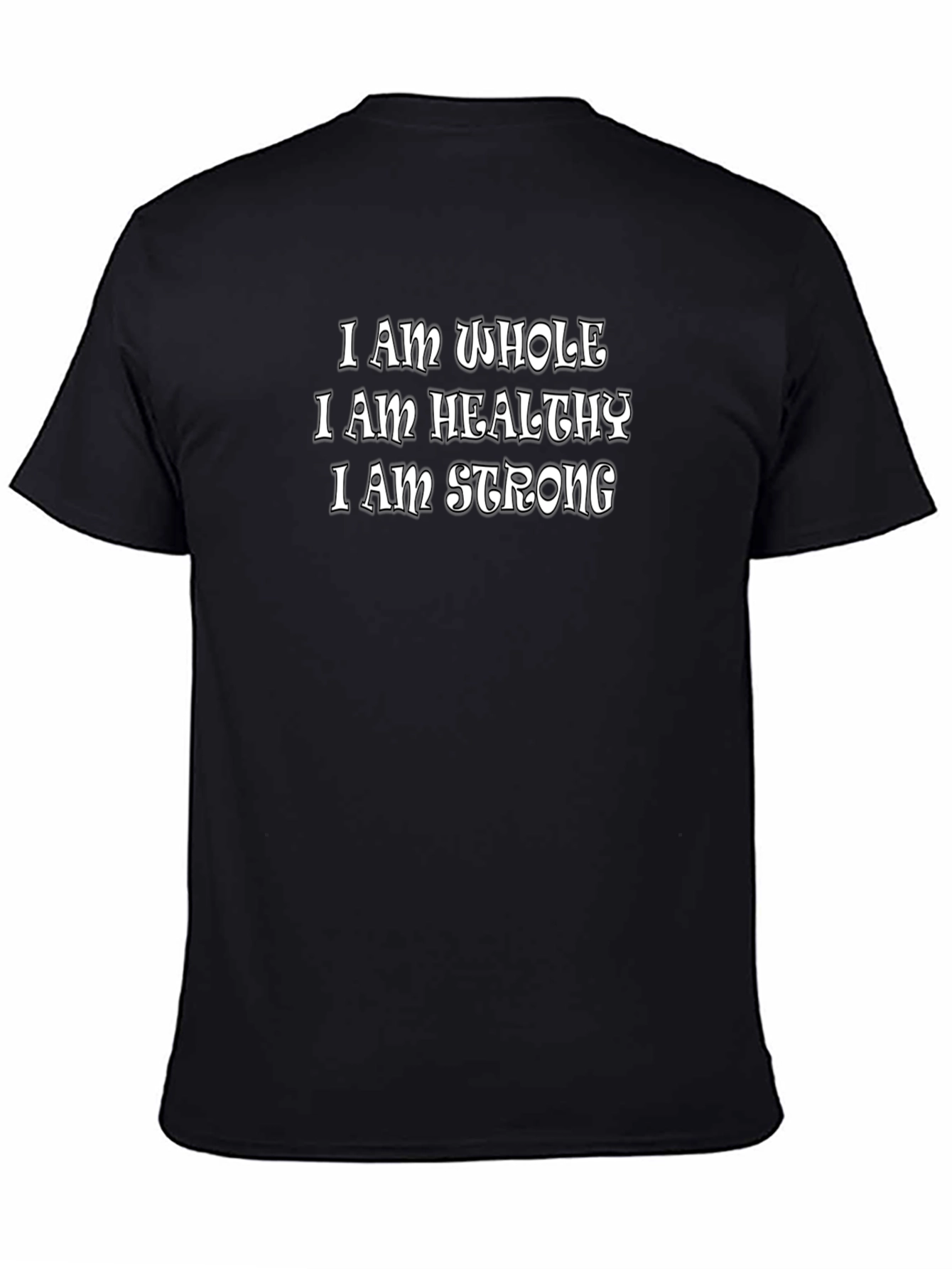 Affirmation T-Shirt: I am Whole Healthy Strong - Black