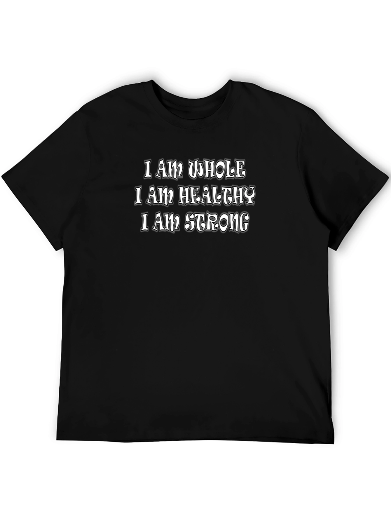 Affirmation T-Shirt: I am Whole Healthy Strong - Black