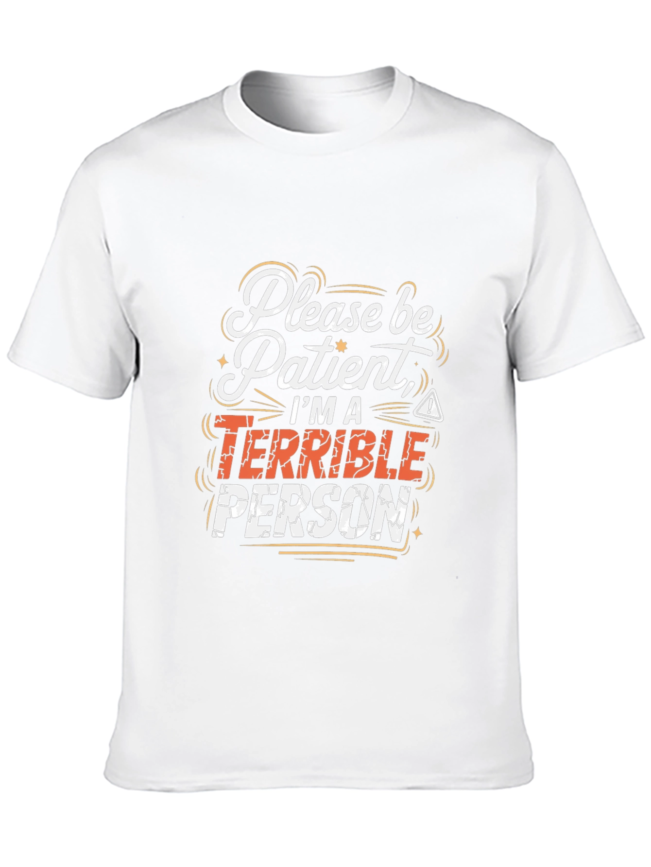 Funny Graphic Tee - Please Be Patient Terrible Person