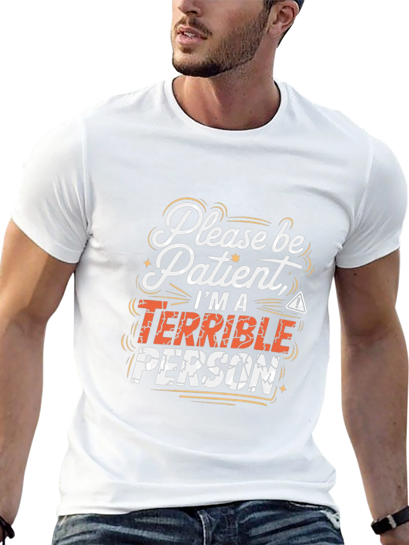 Funny Graphic Tee - Please Be Patient Terrible Person