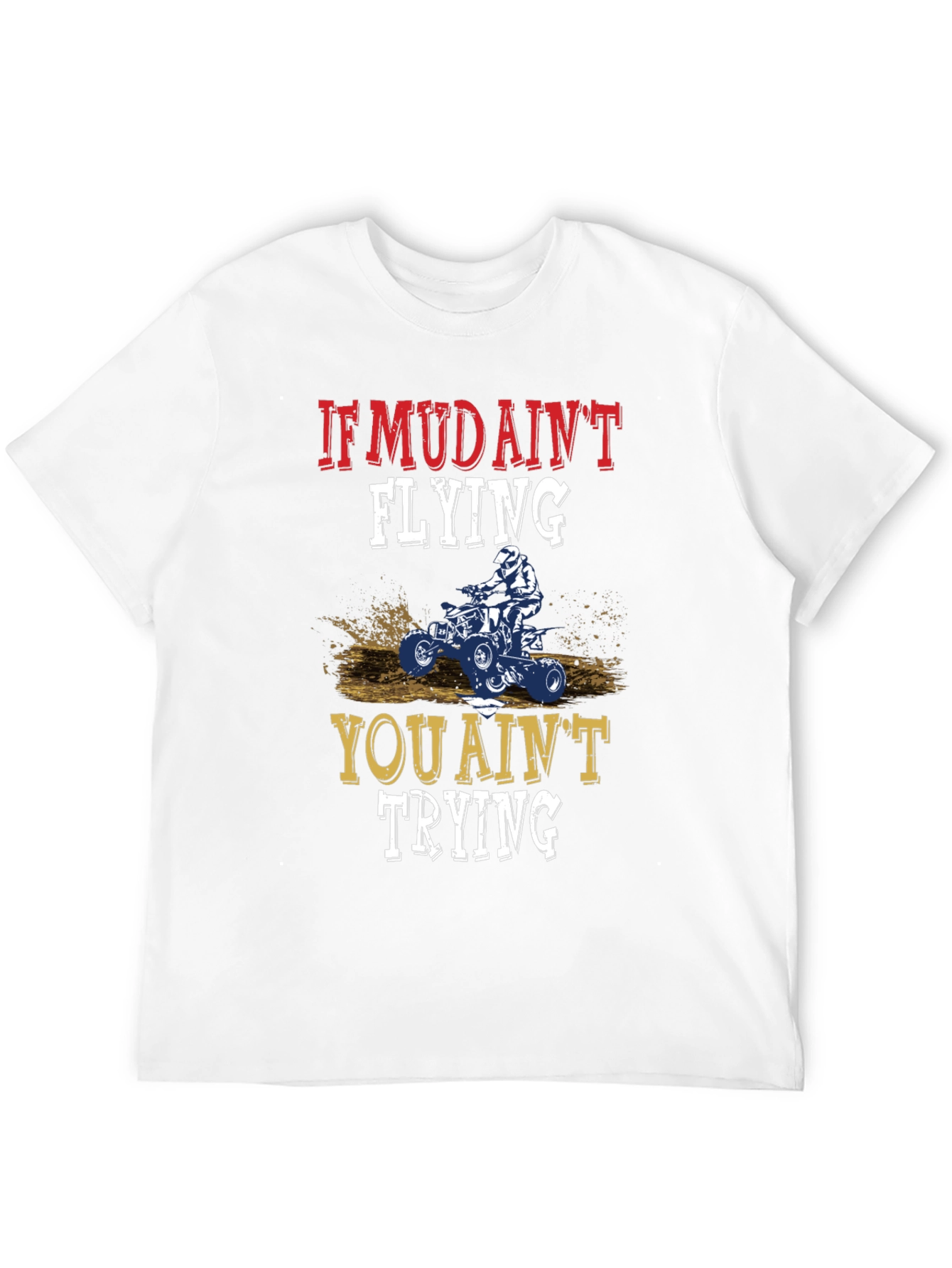If Mud Aint Flying ATV T-Shirt