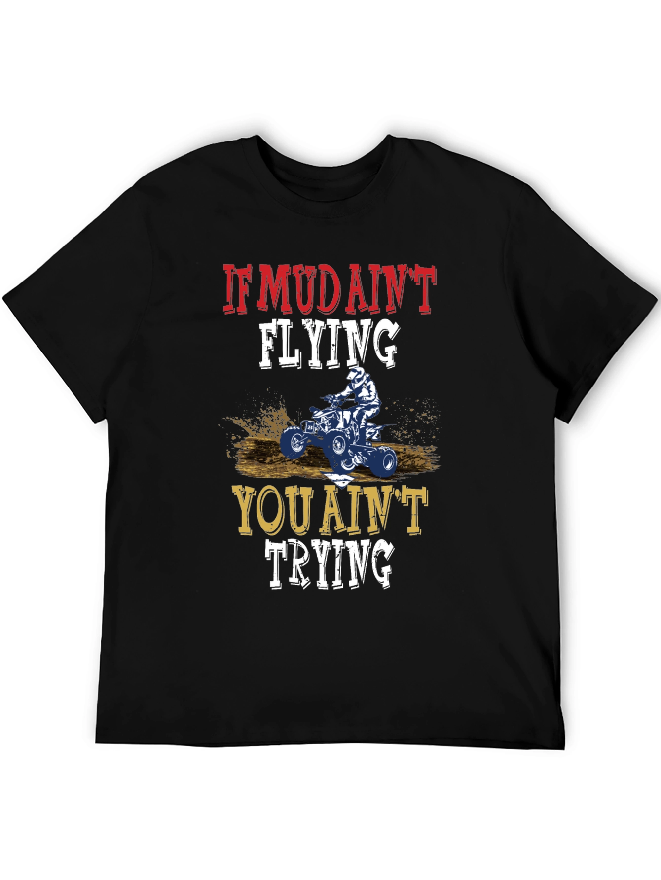 If Mud Aint Flying ATV T-Shirt