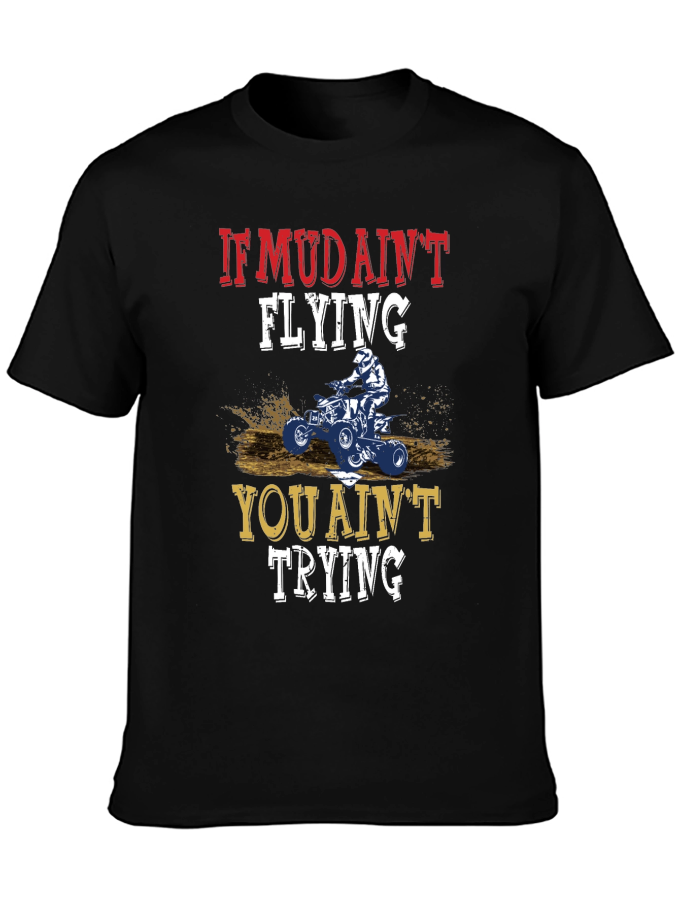 If Mud Aint Flying ATV T-Shirt