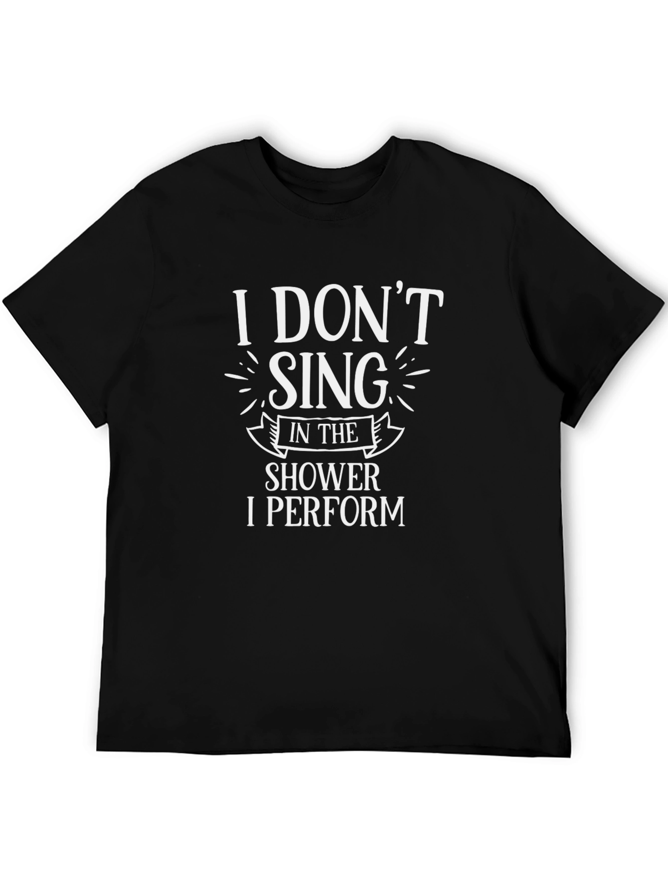 Funny I Dont Sing I Perform Black T-Shirt